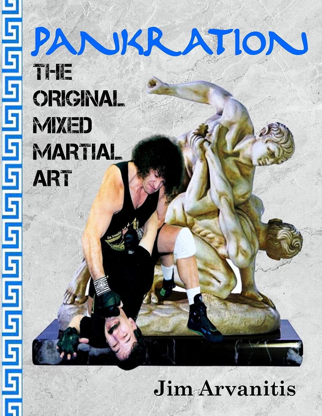 Pankration: The Original Mixed Martial Art Book by Jim Arvanitis