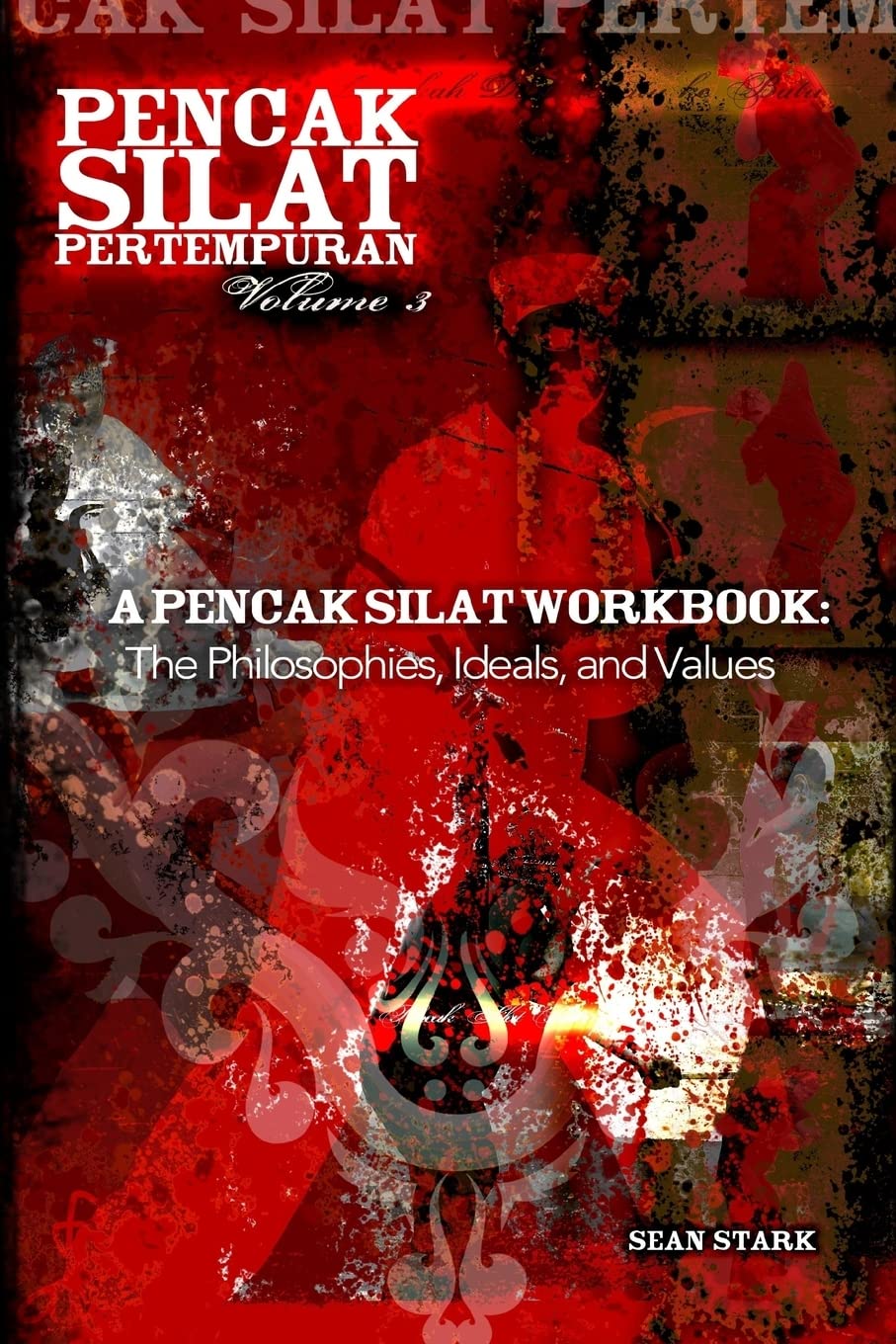 Pencak Silat Pertempuran Book 3: The Philosophies, Ideals, and Values by Sean Stark