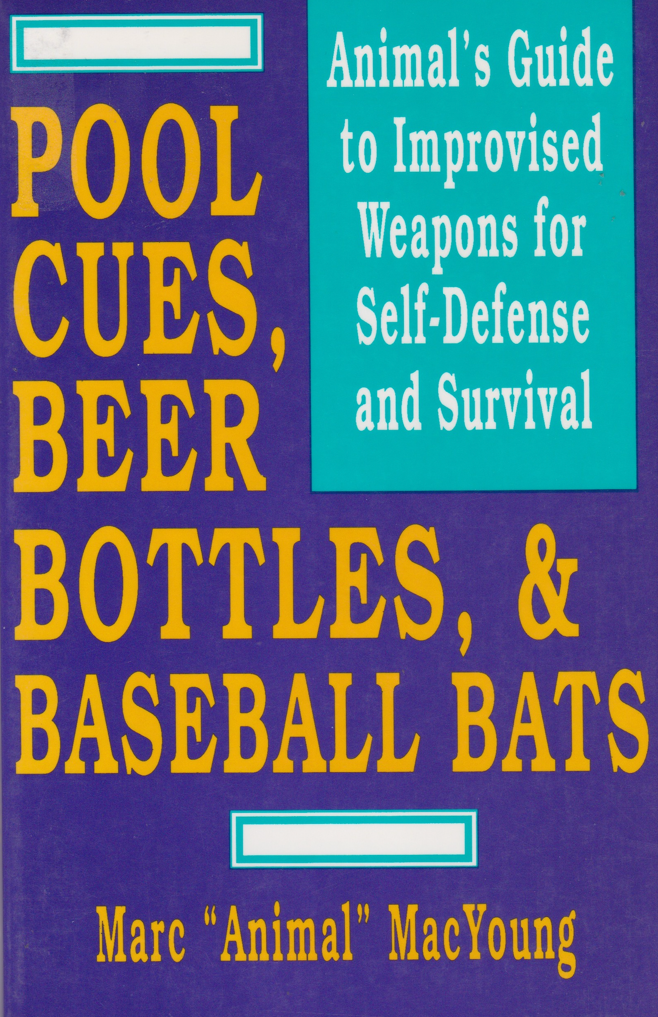 Pool Cues, Beer Bottles, and Baseball Bats: Animal's Guide to Improvised Weapons for Self-defense and Survival Book by Marc MacYoung (Preowned)