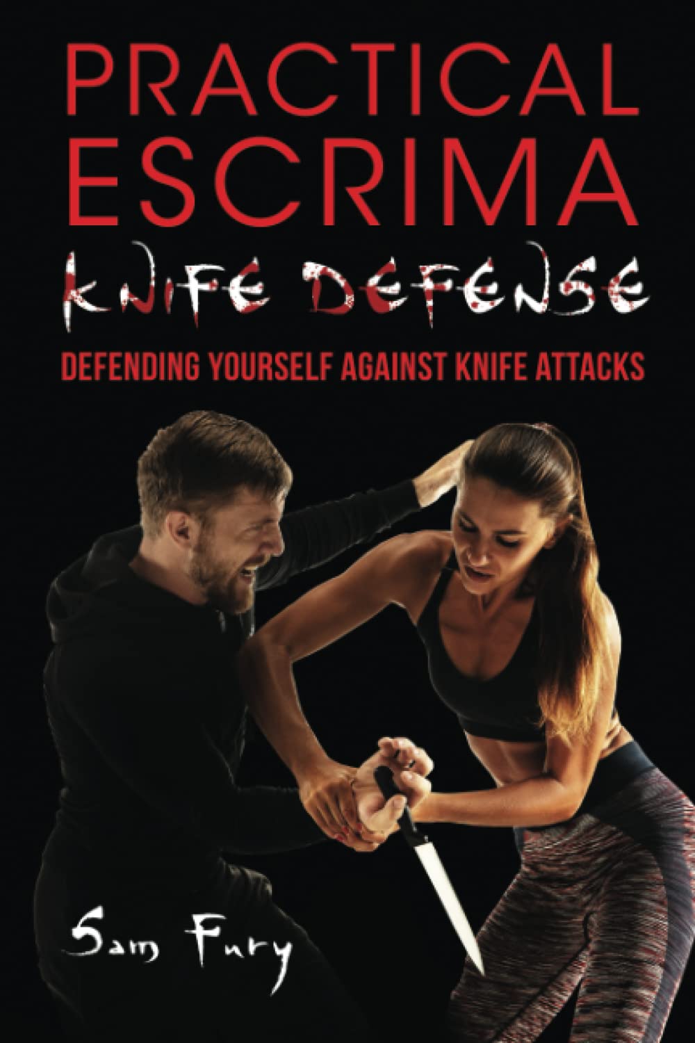 Practical Escrima Knife Defense: Filipino Martial Arts Knife Defense Training Book by Sam Fury