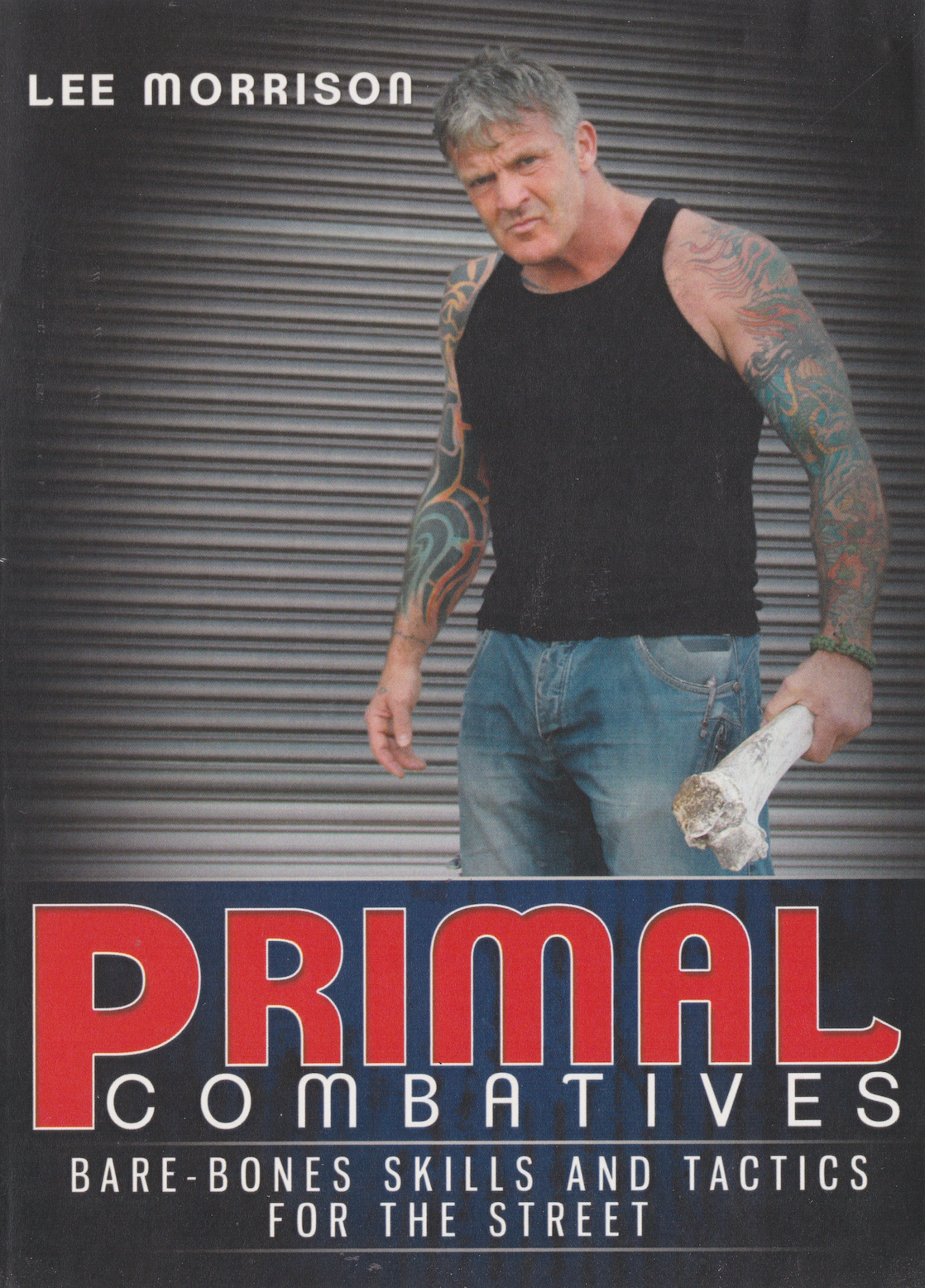 Primal Combatives: Bare Bones Skills & Tactics for the Street 3 DVD Set by Lee Morrison (Preowned)