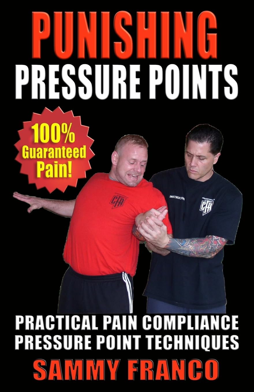 Punishing Pressure Points: Practical Pain Compliance Pressure Point Techniques Book by Sammy Franco