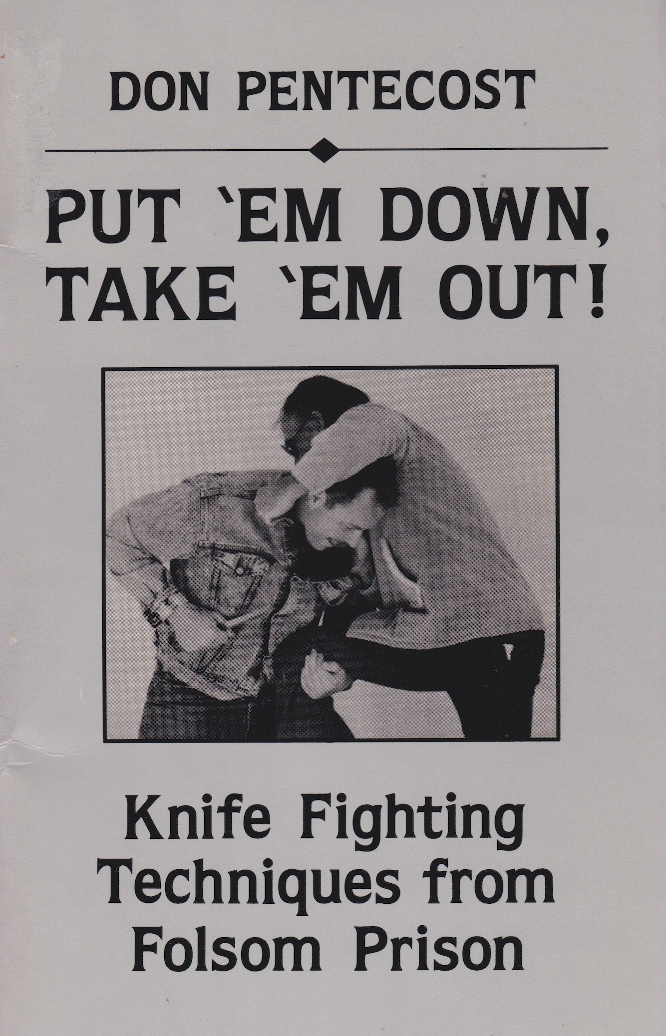 Put 'Em Down, Take 'Em Out: Knife Fighting Techniques from Folsom Prison Book by Don Pentecost (Preowned)