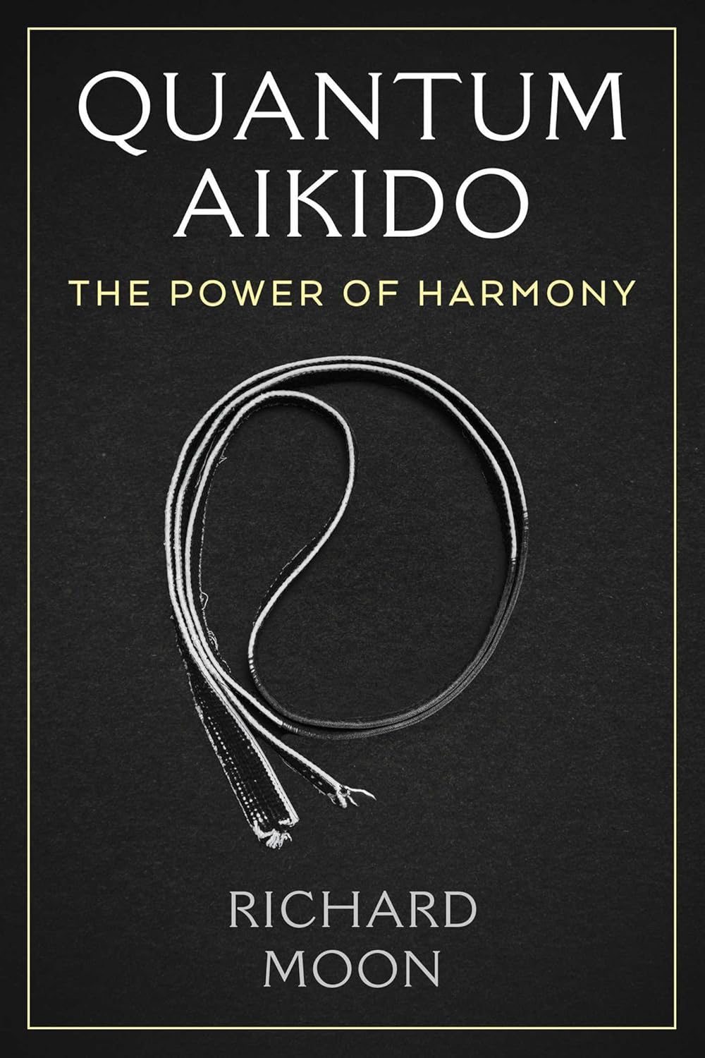 Quantum Aikido: The Power of Harmony Book by Richard Moon