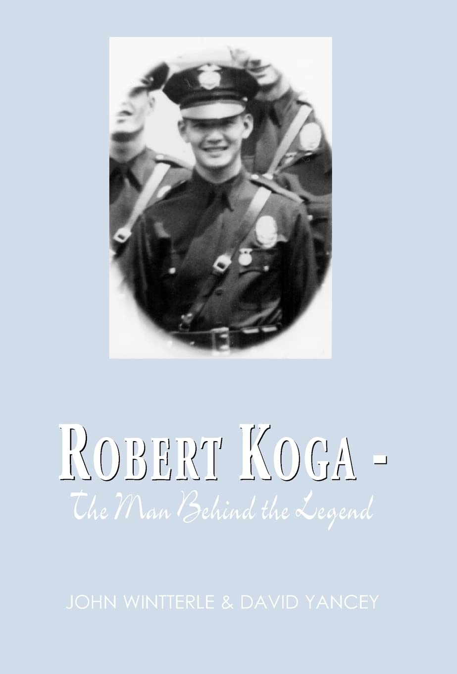 Robert Koga - The Man Behind the Legend Book by David Lancey