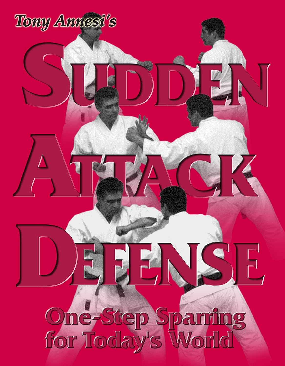 SUDDEN ATTACK DEFENSE: One-Step Sparring for Today's World Book by Tony Annesi