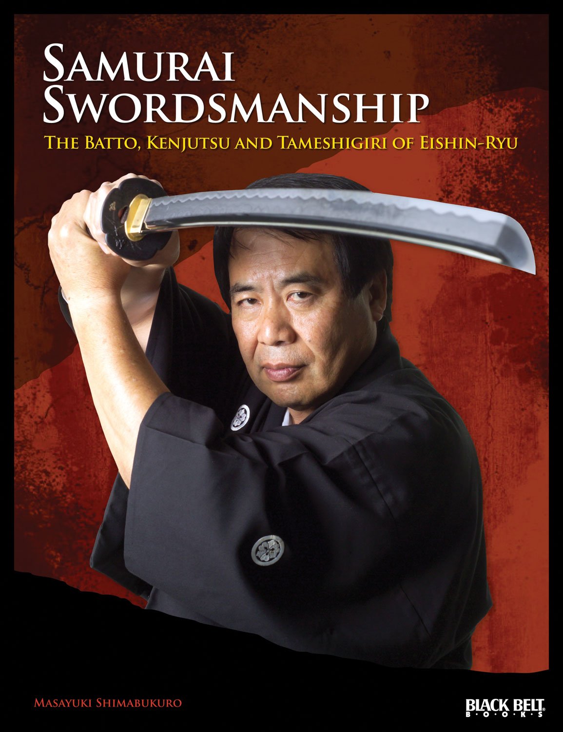 Samurai Swordsmanship: The Batto, Kenjutsu, and Tameshigiri of Eishin-Ryu Book by Masayuki Shimabukuro