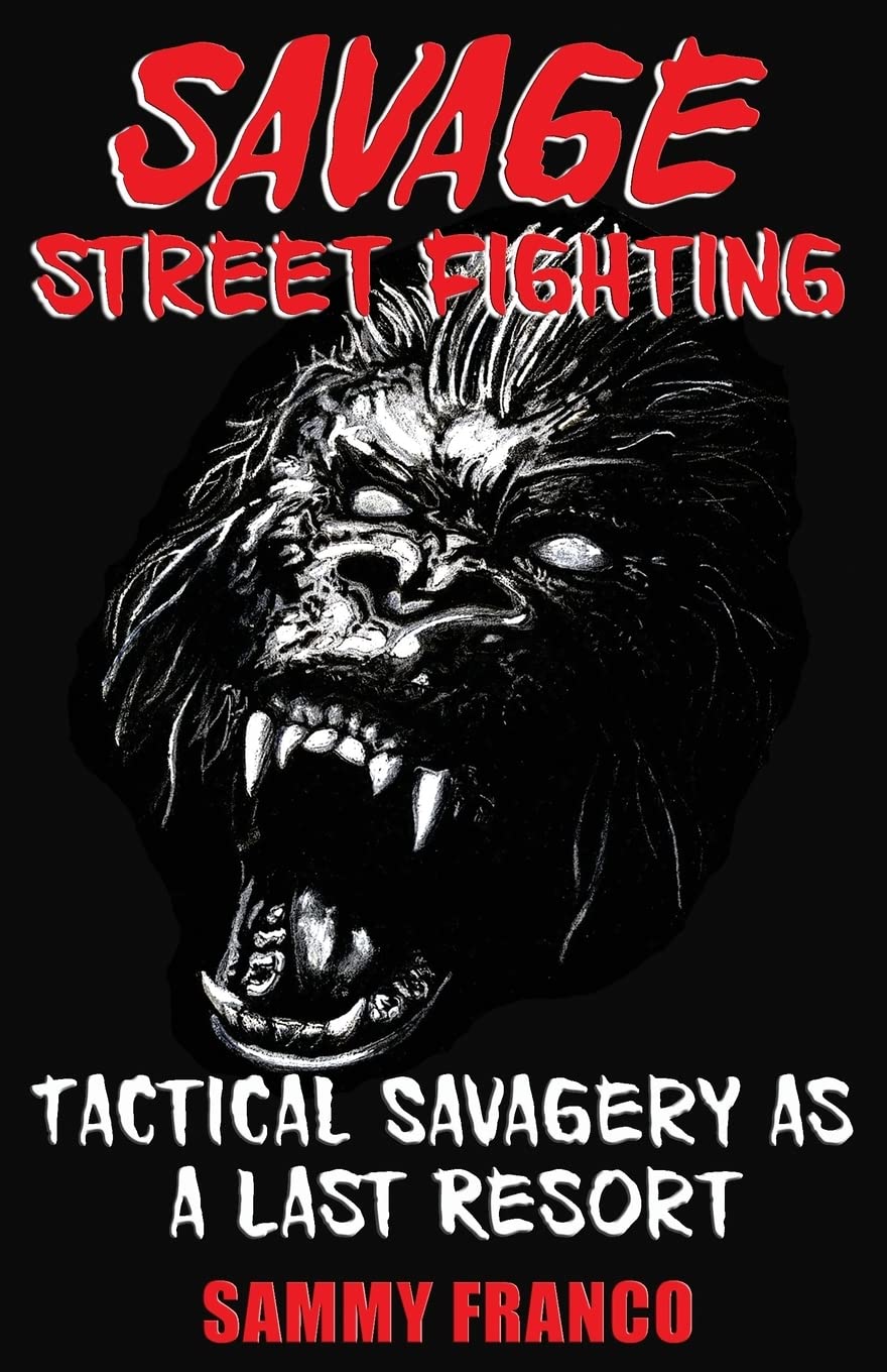 Savage Street Fighting: Tactical Savagery as a Last Resort Book by Sammy Franco