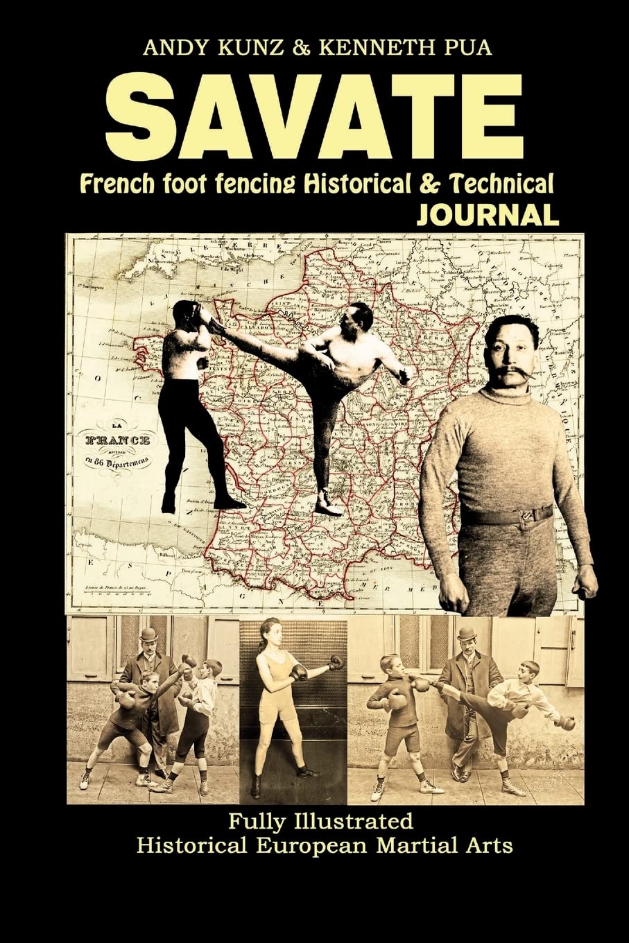 Savate: French Foot Fencing Historical & Technical Journal Fully Illustrated Historical European Martial Arts Book by Andy Kunz & Kenneth Pua