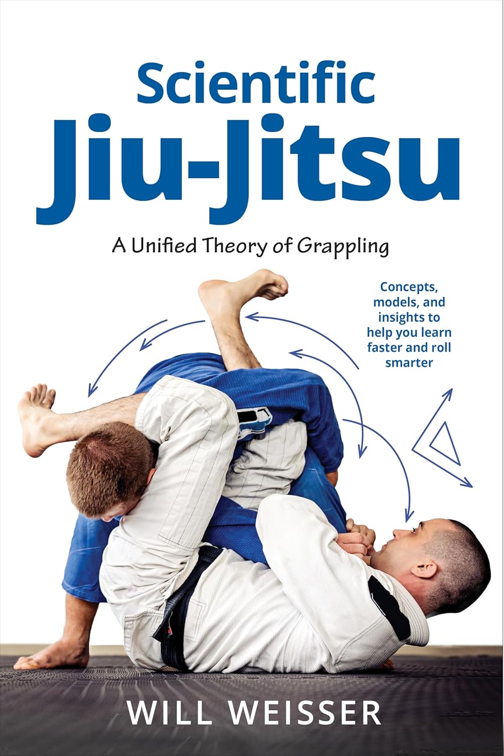 Scientific Jiu-Jitsu: A Unified Theory of Grappling Book by Will Weisser