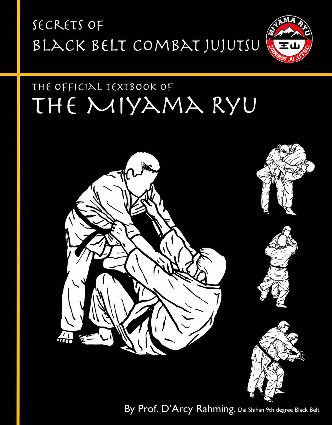 Secrets of Black Belt Combat Jujutsu: The Official Textbook of Miyama Ryu Book by Darcy Rahming
