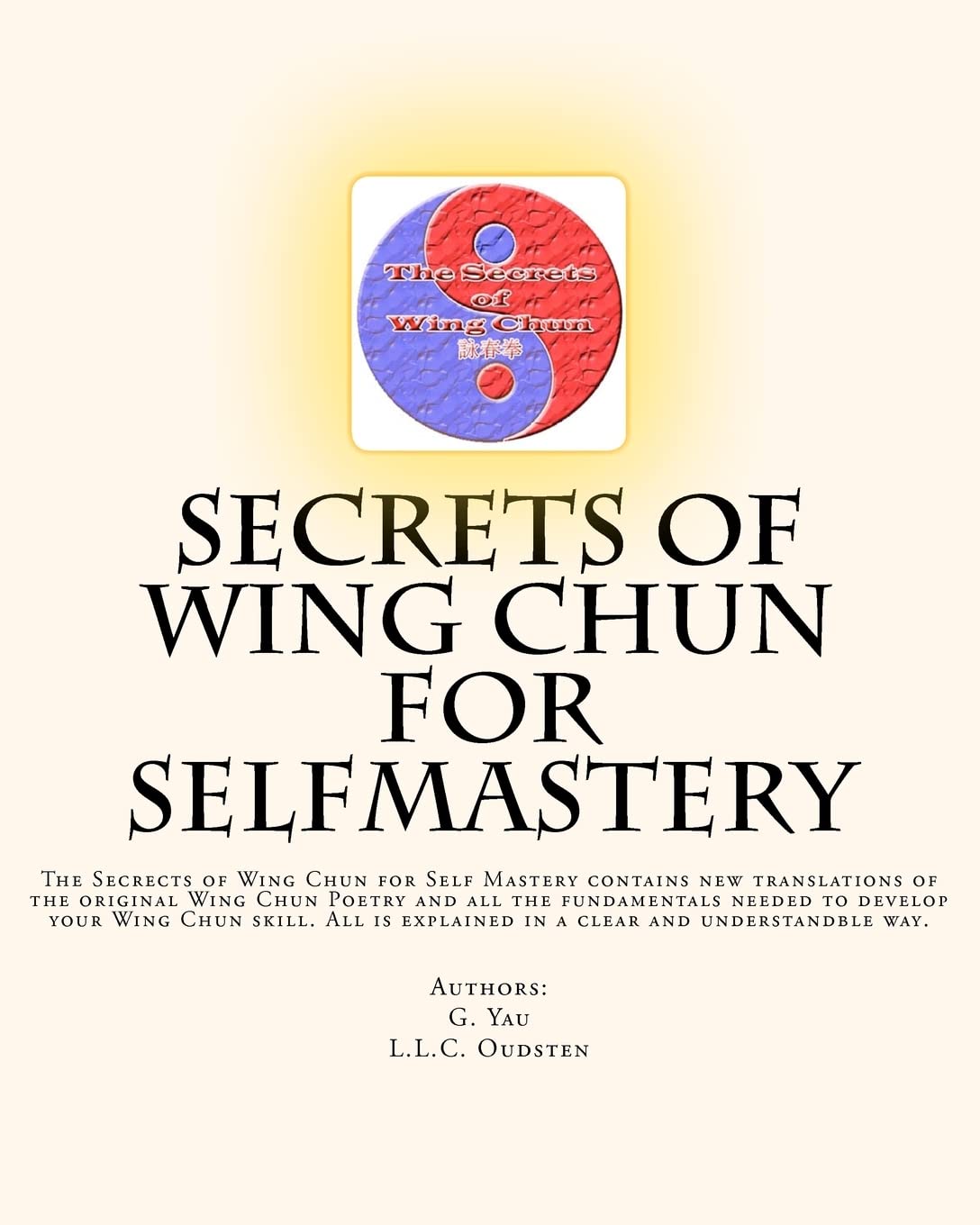 Secrets of Wing Chun for Self-Mastery Book by G Yau & LLC Oudsten