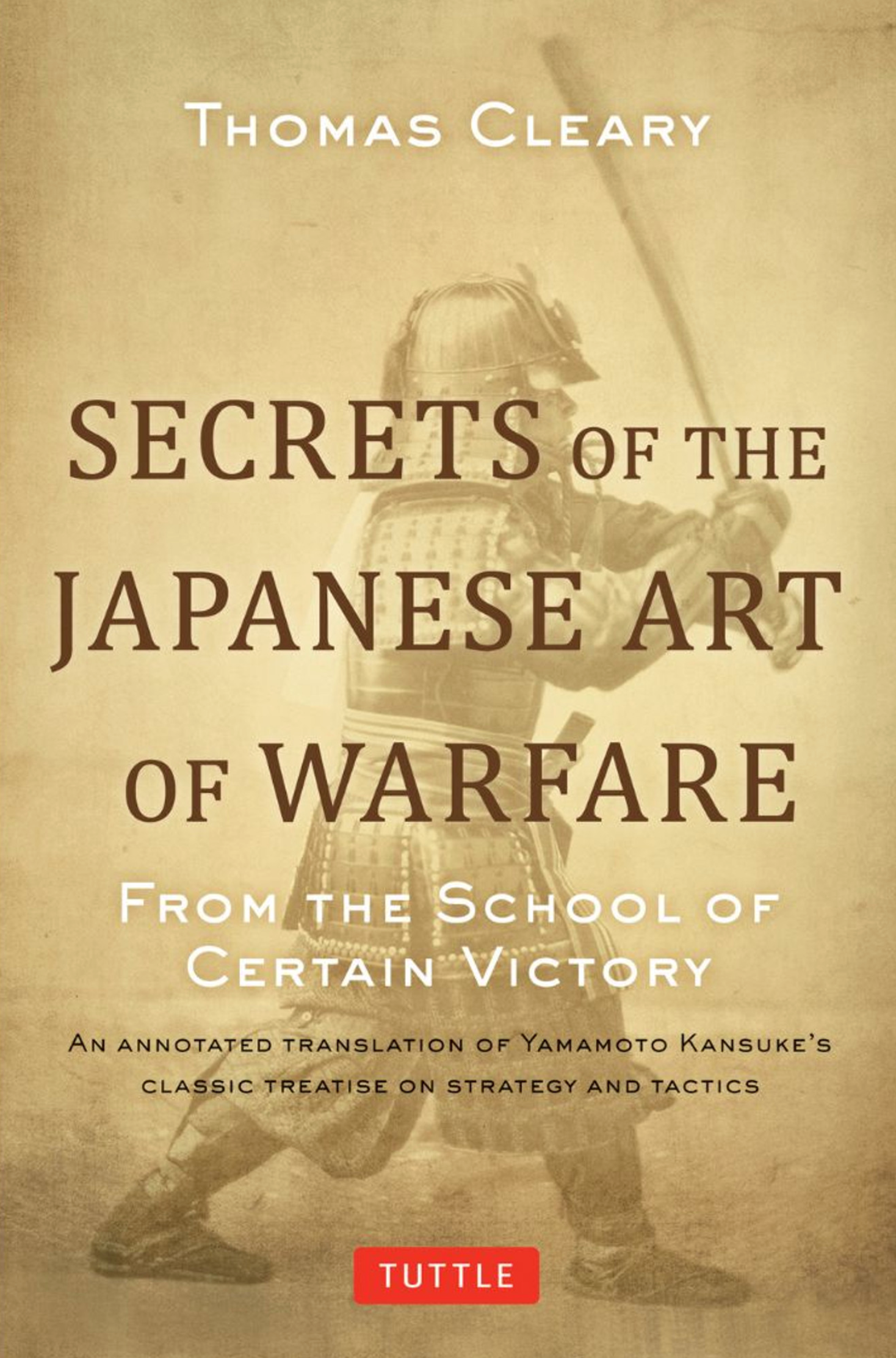 Secrets of the Japanese Art of Warfare: From the School of Certain Victory Book by Thomas Cleary (Hardcover)