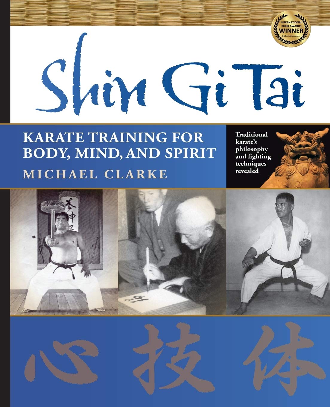 Shin Gi Tai: Karate Training for Body, Mind, and Spirit Book by Michael Clarke (Preowned)