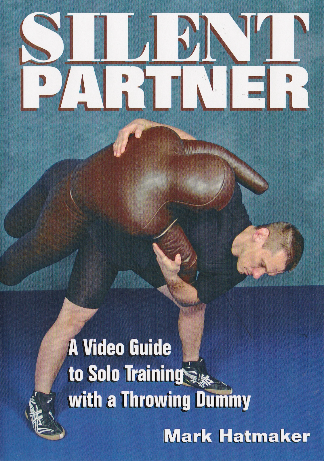Silent Partner: A Video Guide to Solo Training with a Throwing Dummy 2 DVD Set by Mark Hatmaker
