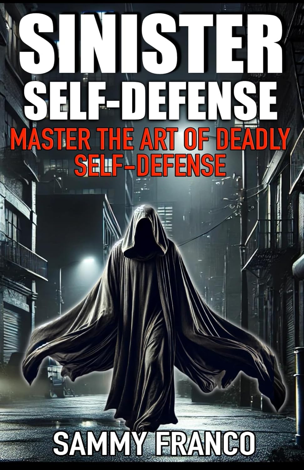 Sinister Self-Defense: Master the Art of Deadly Self-Defense Book by Sammy Franco