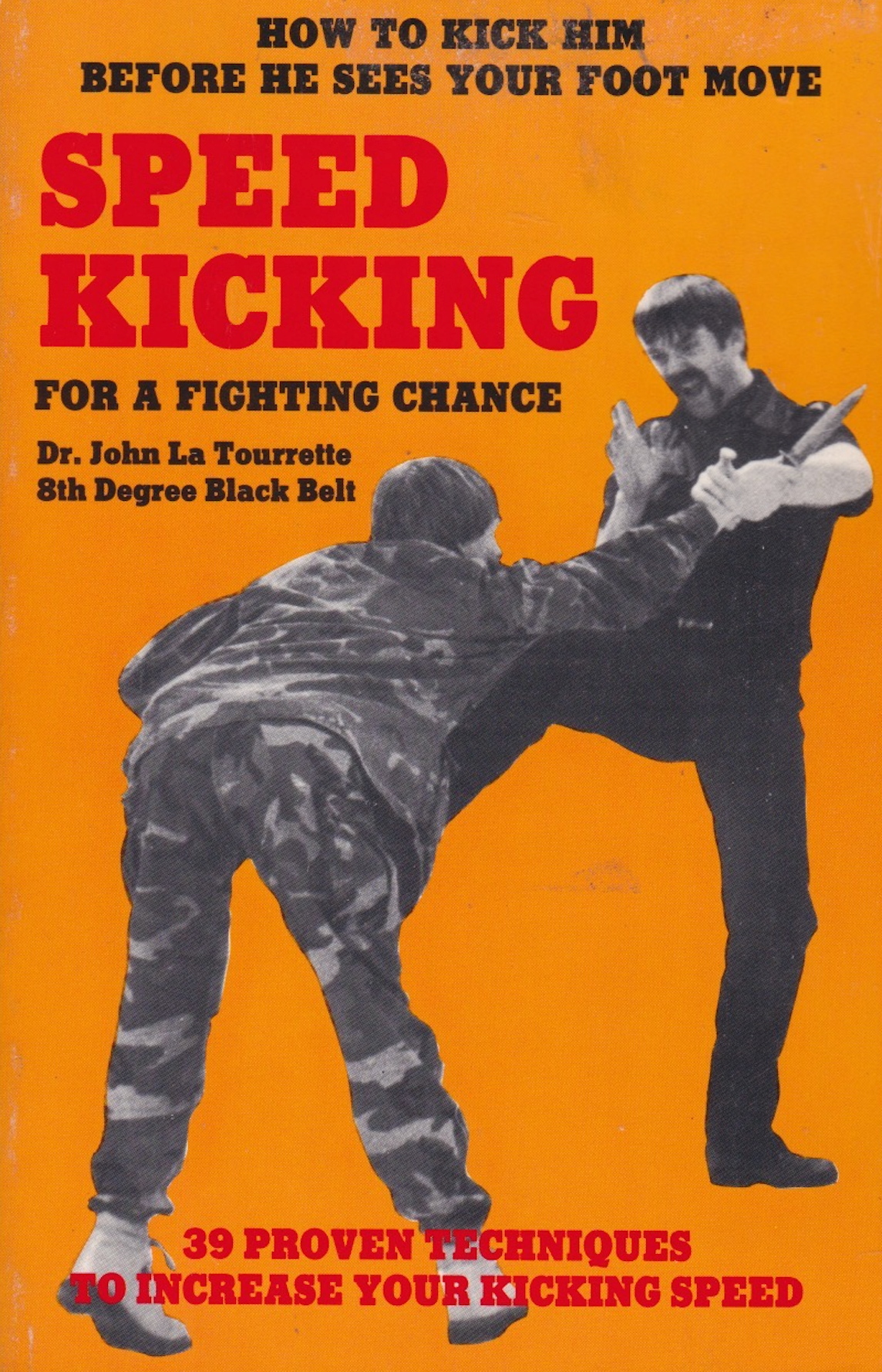 Second Fast Kick Speed Kicking for a Fighting Chance: How to Kick Him Before he Sees Yo ...