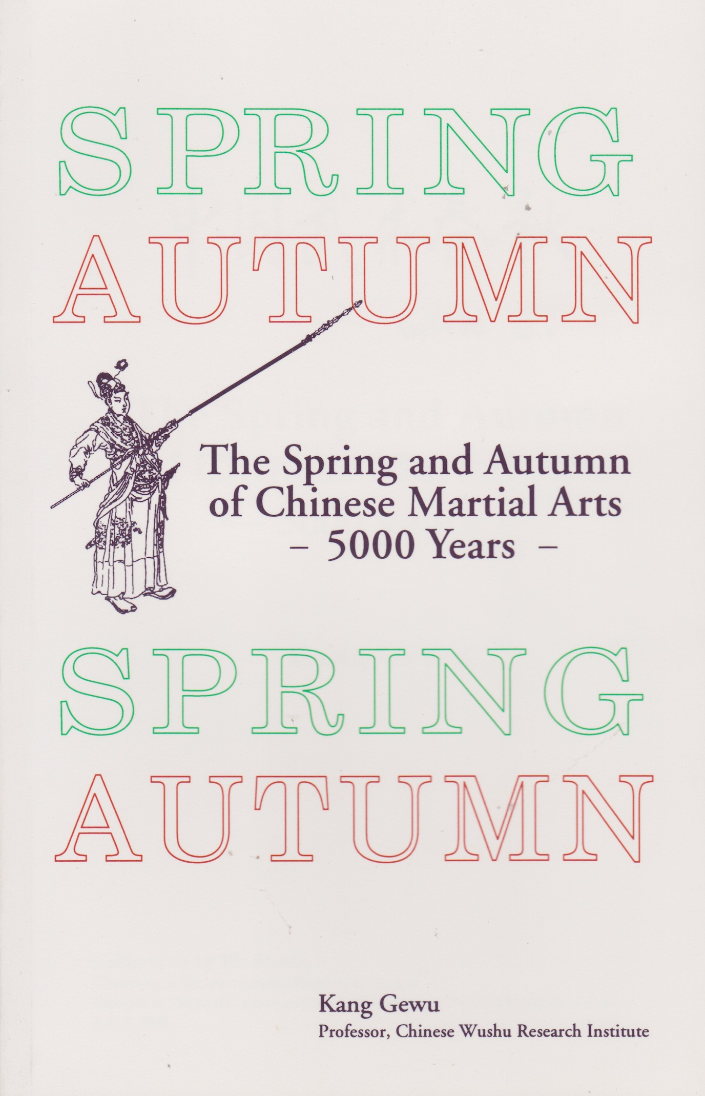 Spring Autumn: The Spring and Autumn of Chinese Martial Arts - 5000 Years Book by Kang Gewu