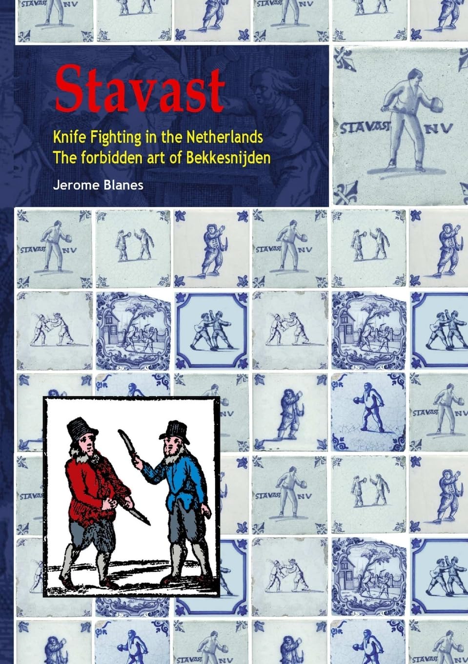 Stavast - Knife Fighting in the Netherlands - The Forbidden art of Bekkensnijden Book by Jerome Blanes