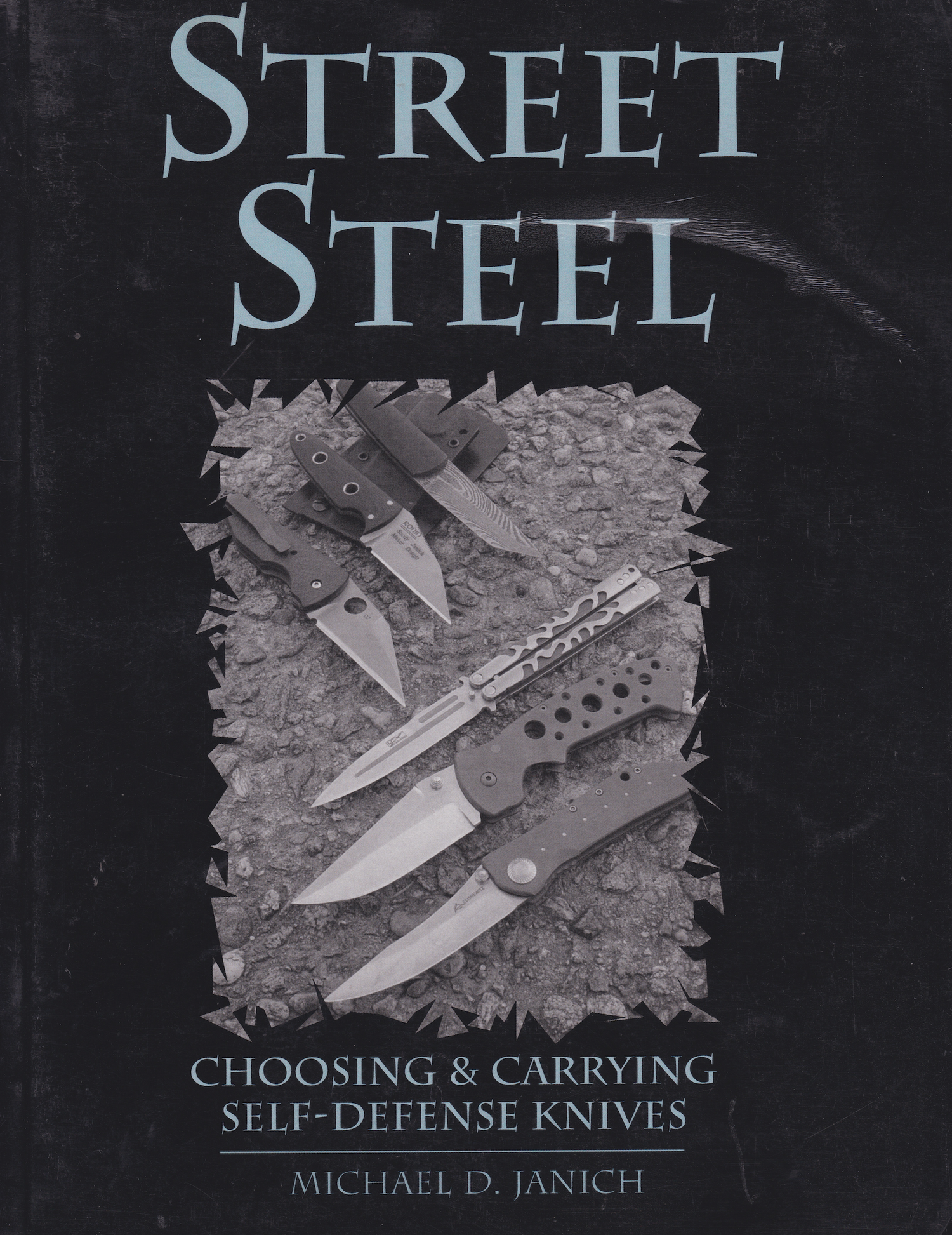 Street Steel: Choosing and Carrying Self-Defensive Knives Book by Michael Janich (Preowned)