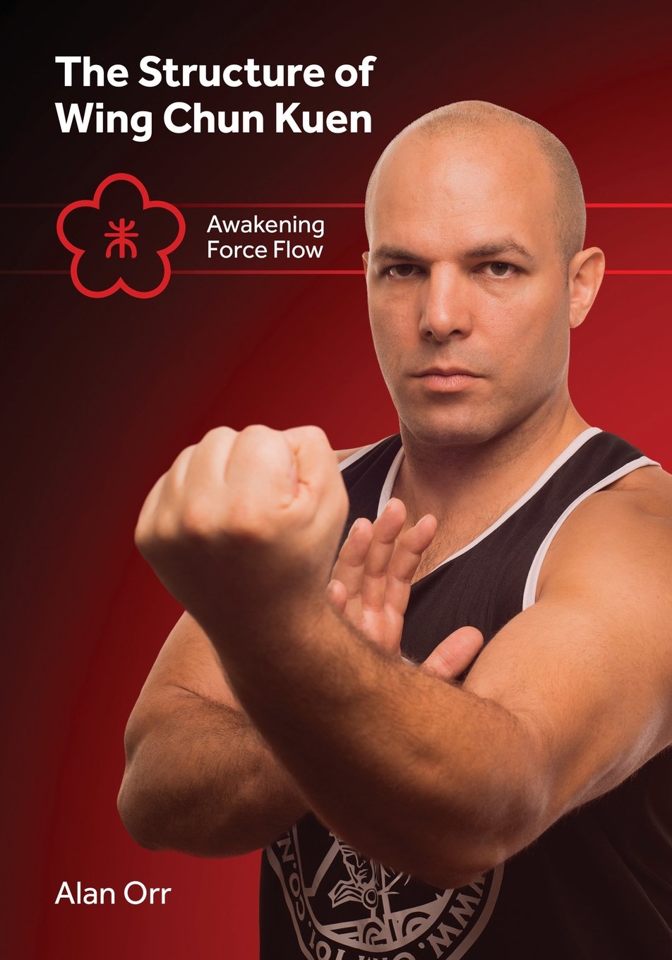 Structure of Wing Chun Kuen: Awakening Force Flow Book by Alan Orr