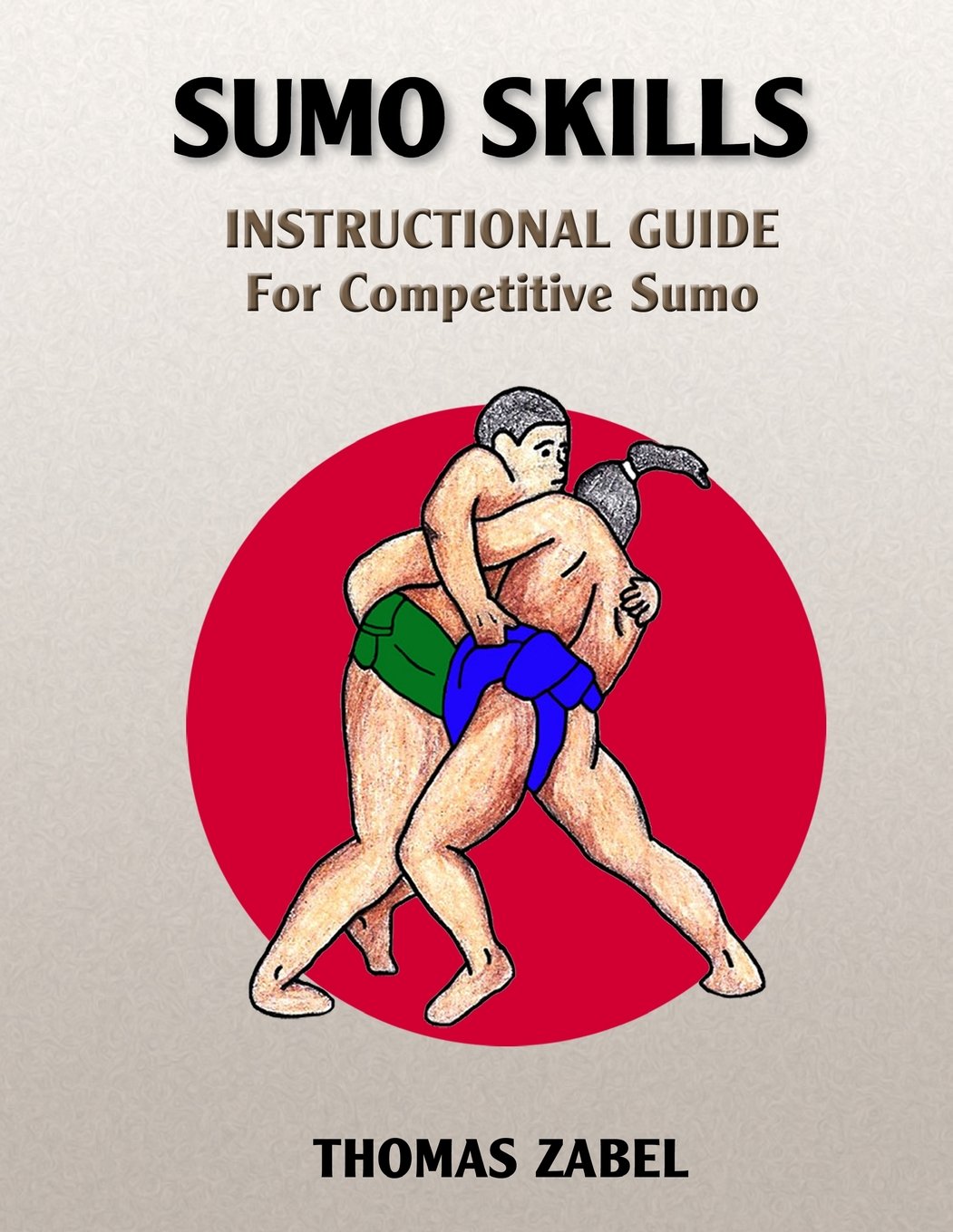 Sumo Skills: Instructional Guide for Competitive Sumo Book by Thomas Zabel