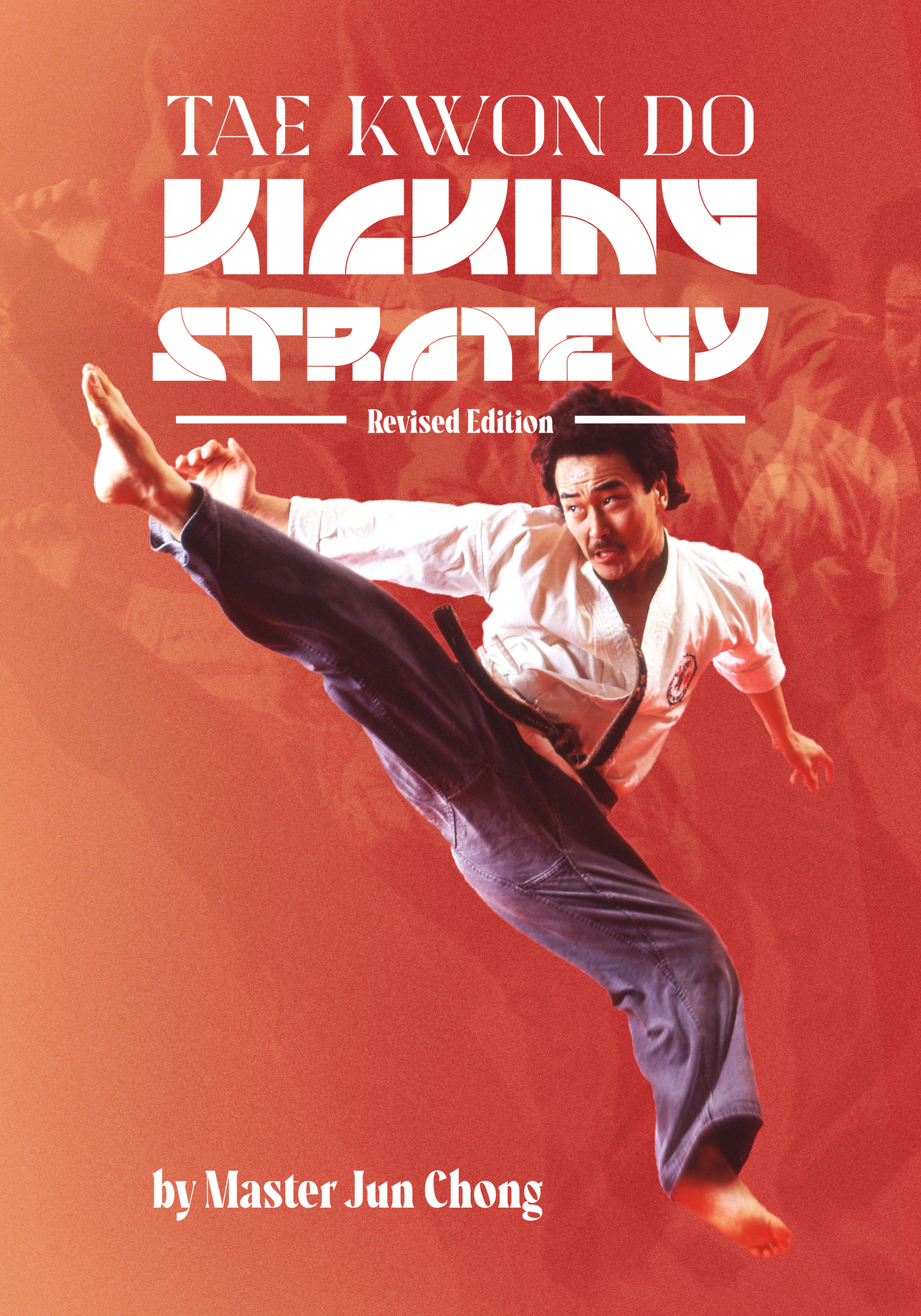 Tae Kwon Do Kicking Strategy (Revised Edition) Book by Jun Chong