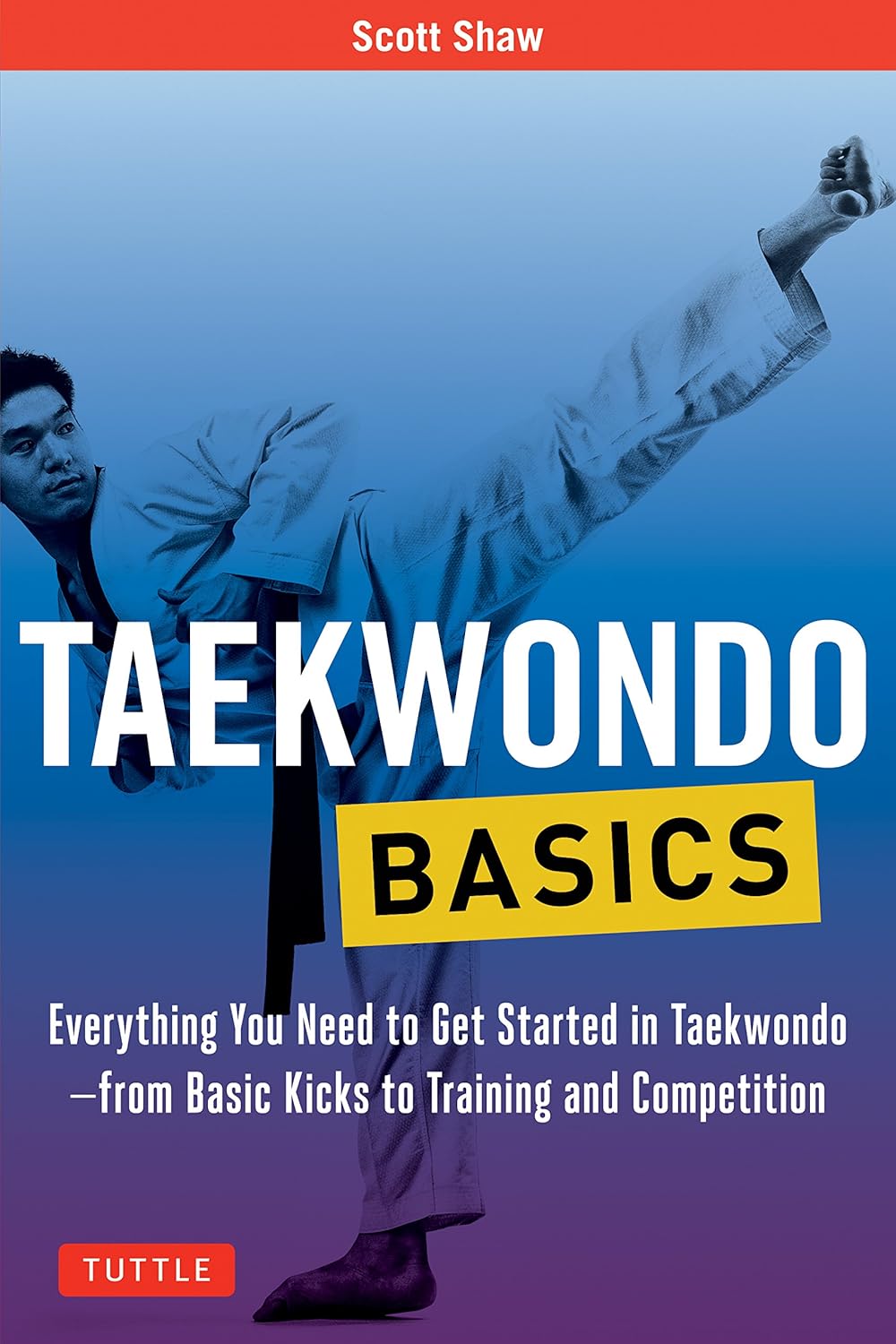 Taekwondo Basics: Everything You Need to Get Started in Taekwondo Book by Scott Shaw