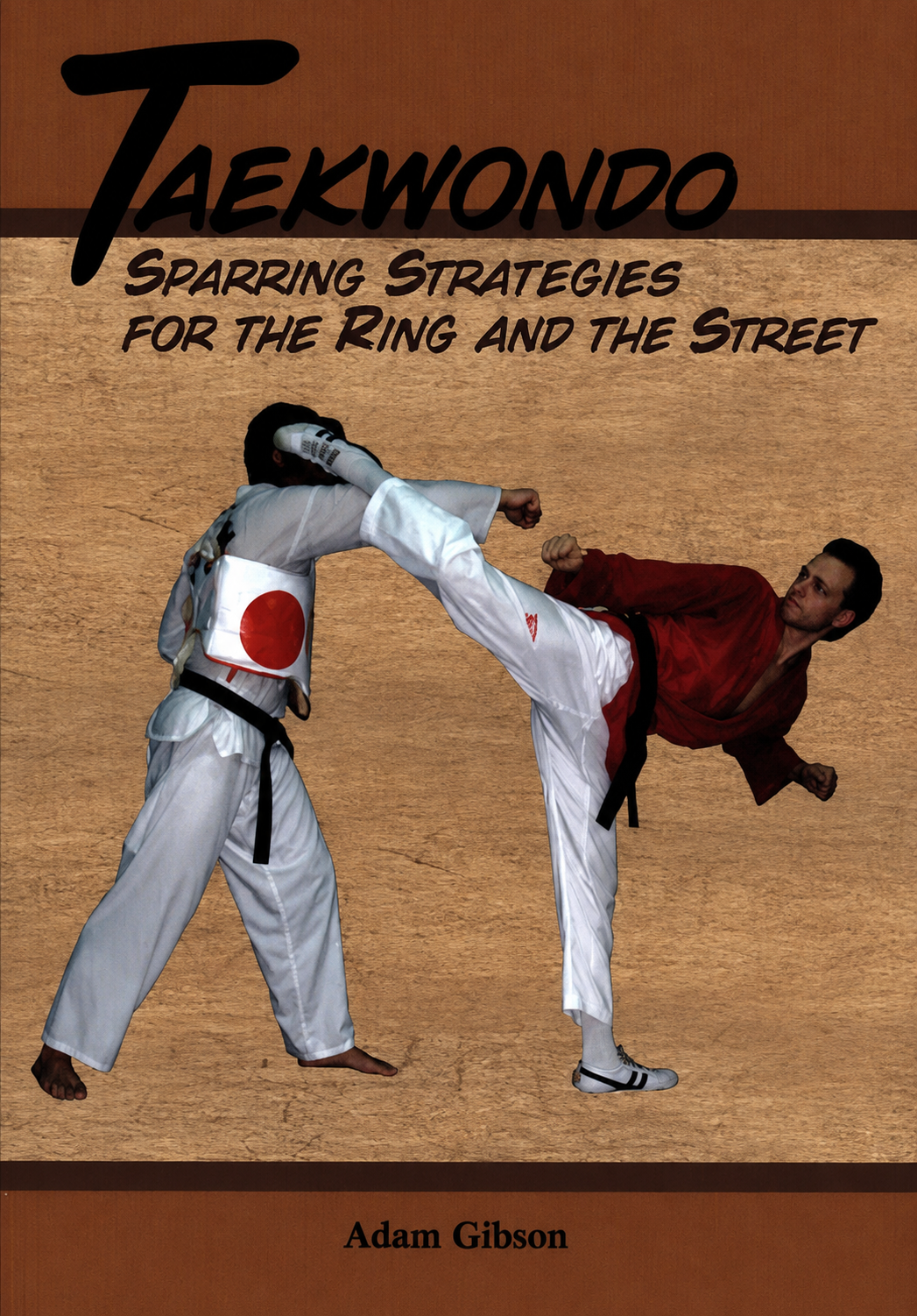 Taekwondo Sparring Strategies for Ring & Street Book by Adam Gibson