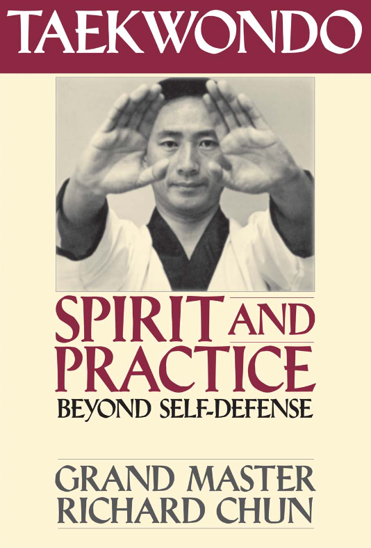 Taekwondo Spirit and Practice: Beyond Self-Defense Book by Richard Chun