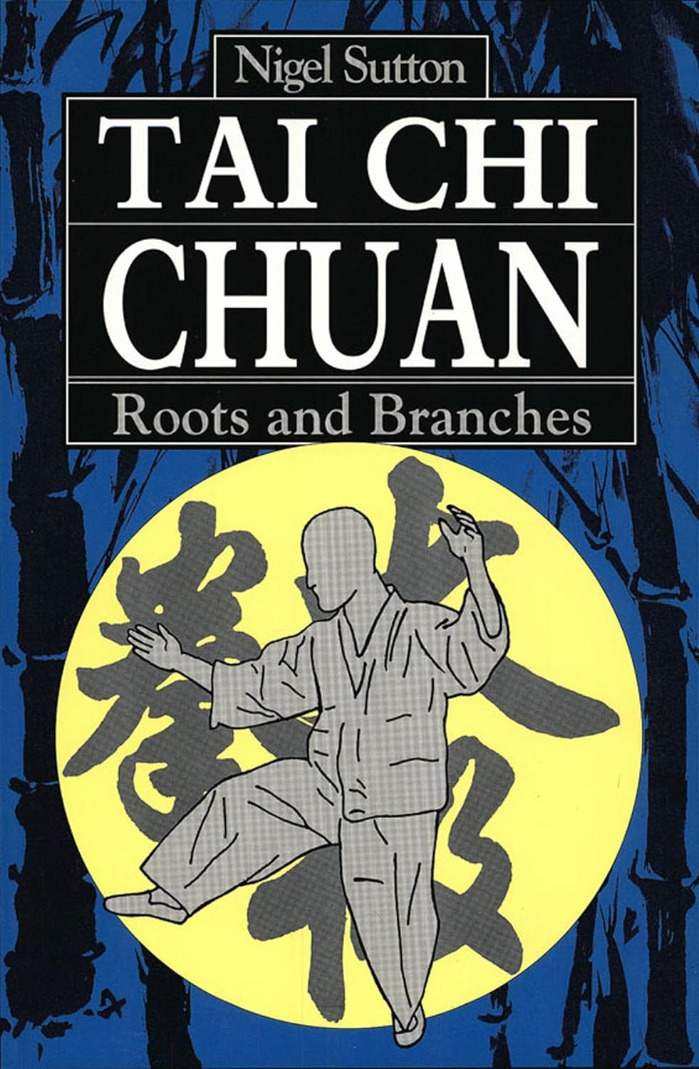 Tai Chi Chuan: Roots and Branches Book by Nigel Sutton (Preowned)