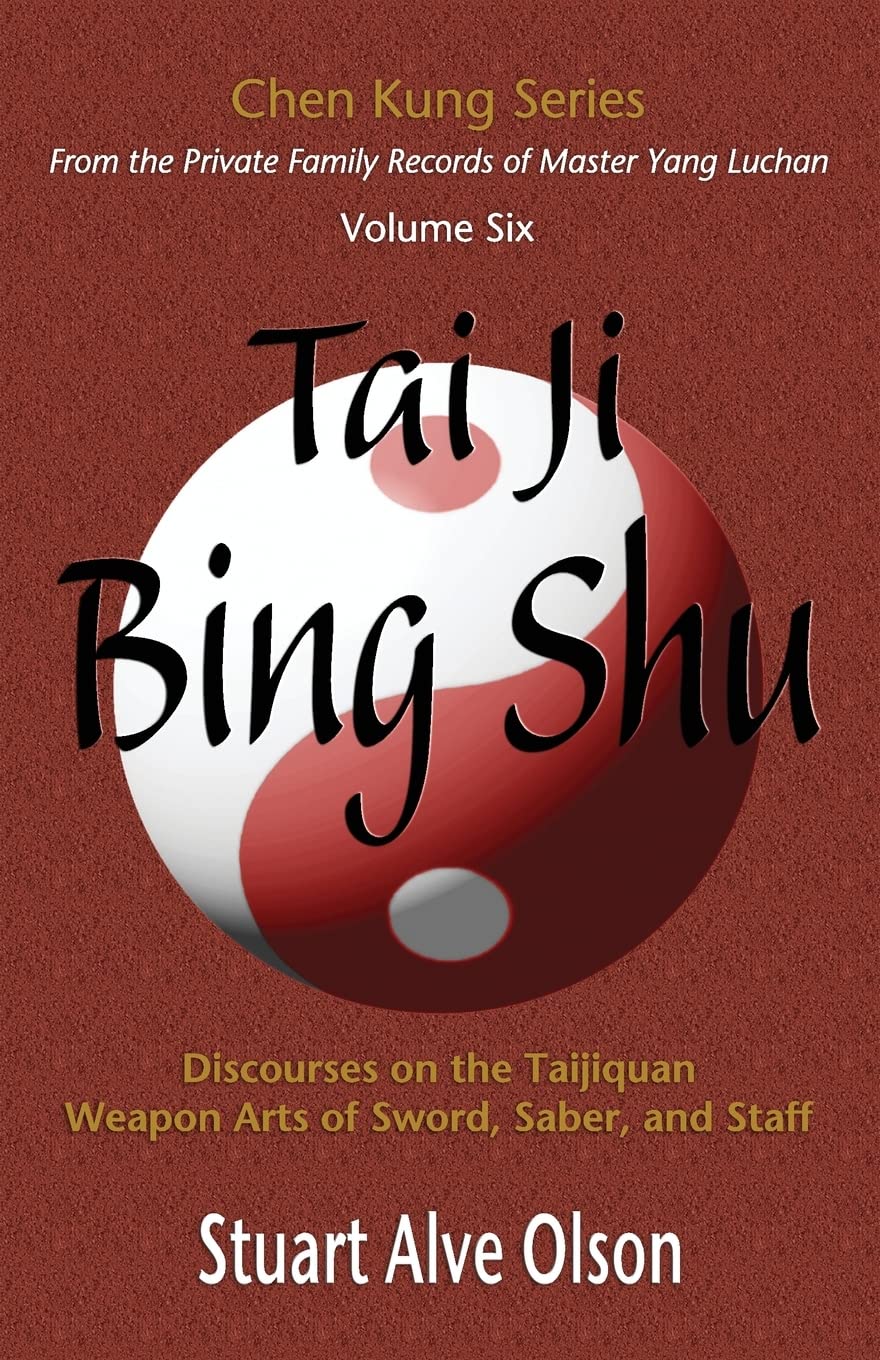 Tai Ji Bing Shu: Discourses on the Taijiquan Weapon Arts of Sword, Saber, and Staff Book by Stuart Alve Olson