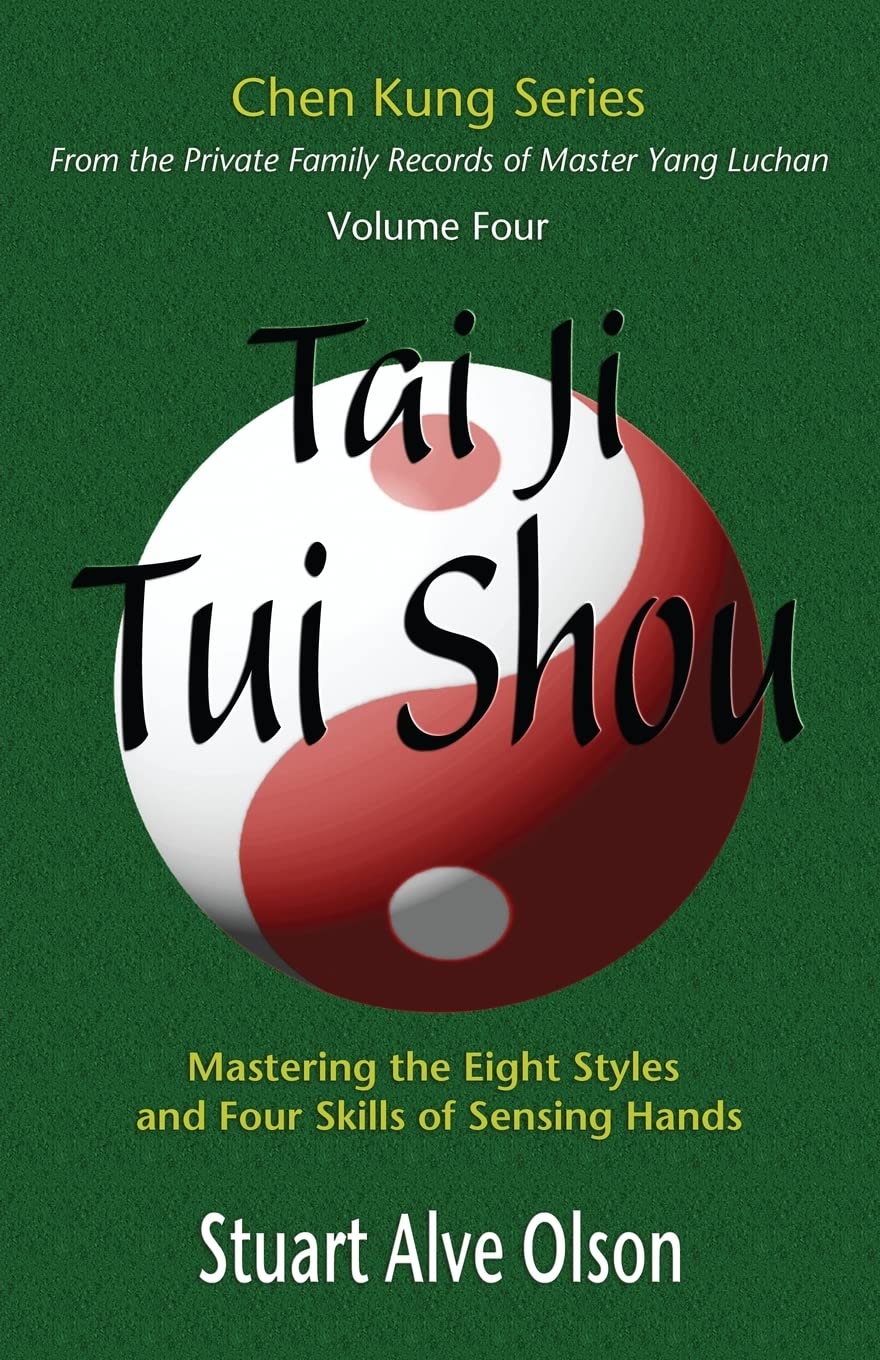 Tai Ji Tui Shou: Mastering the Eight Styles and Four Skills of Sensing Hands Book by Stuart Alve Olson
