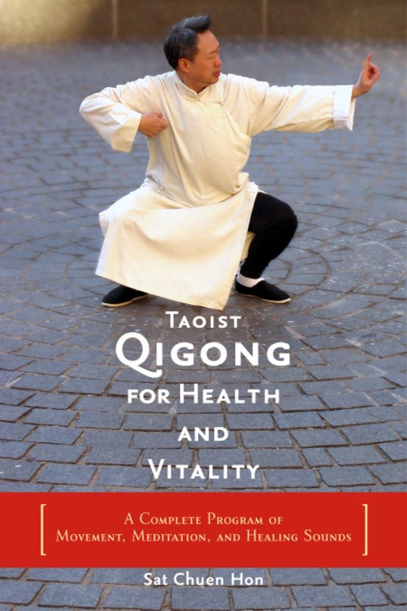 Taoist Qigong for Health and Vitality: A Complete Program of Movement, Meditation, and Healing Sounds Book by Sat Chuen Hon