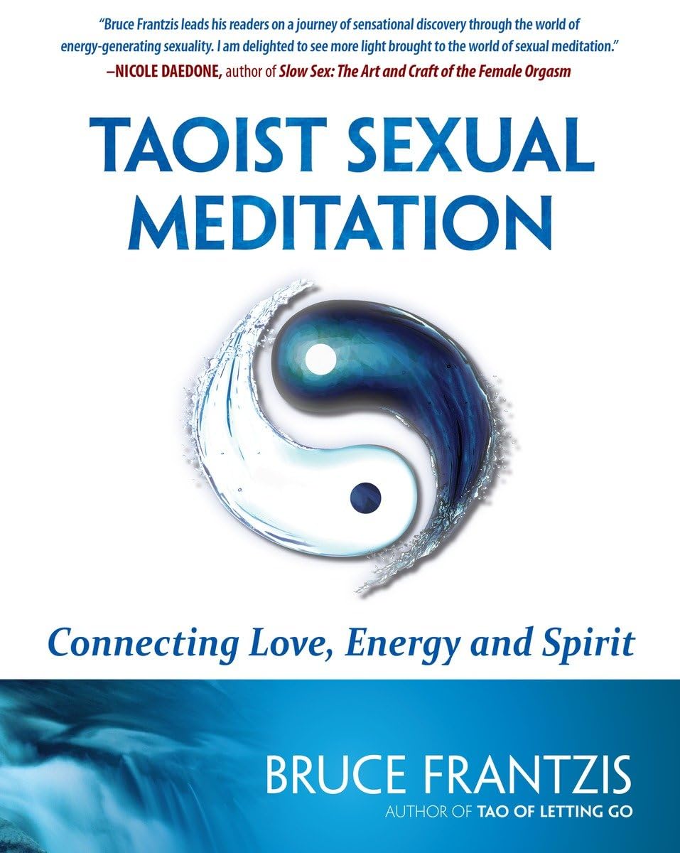 Taoist Sexual Meditation: Connecting Love, Energy and Spirit Book by Bruce Frantzis