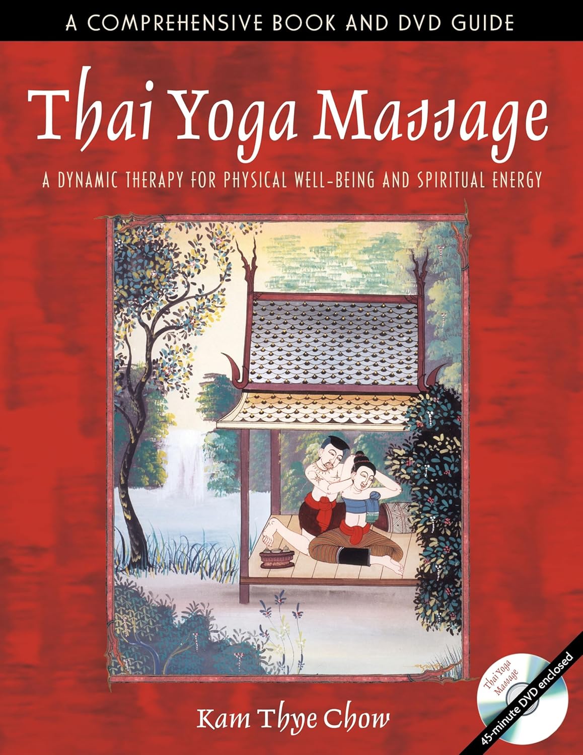 Thai Yoga Massage: A Dynamic Therapy for Physical Well-Being and Spiritual Energy Book & DVD by Kam Thye Chow