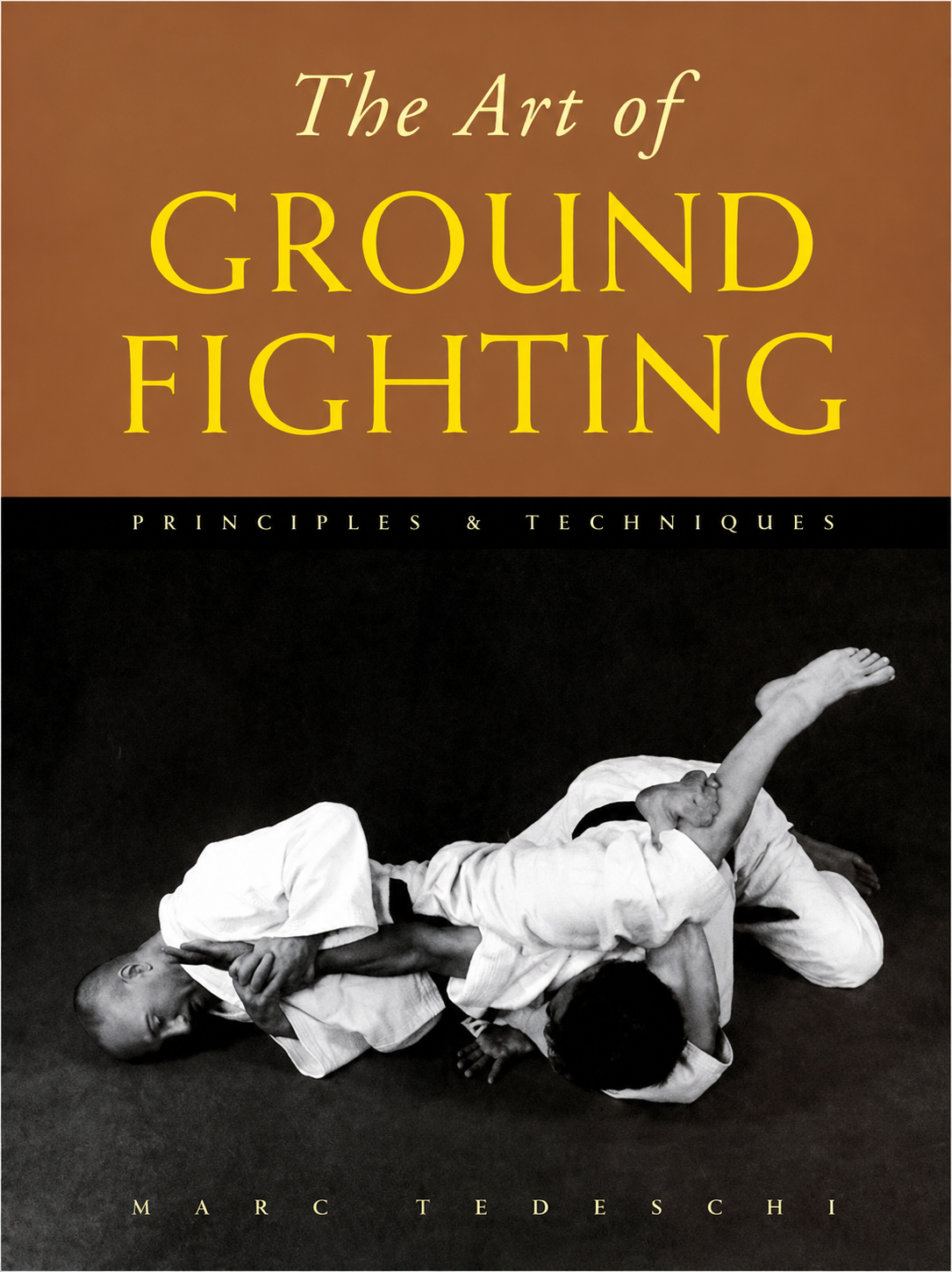 The Art of Ground Fighting: Principles & Techniques Book by Marc Tedeschi (Hardcover) (Preowned)