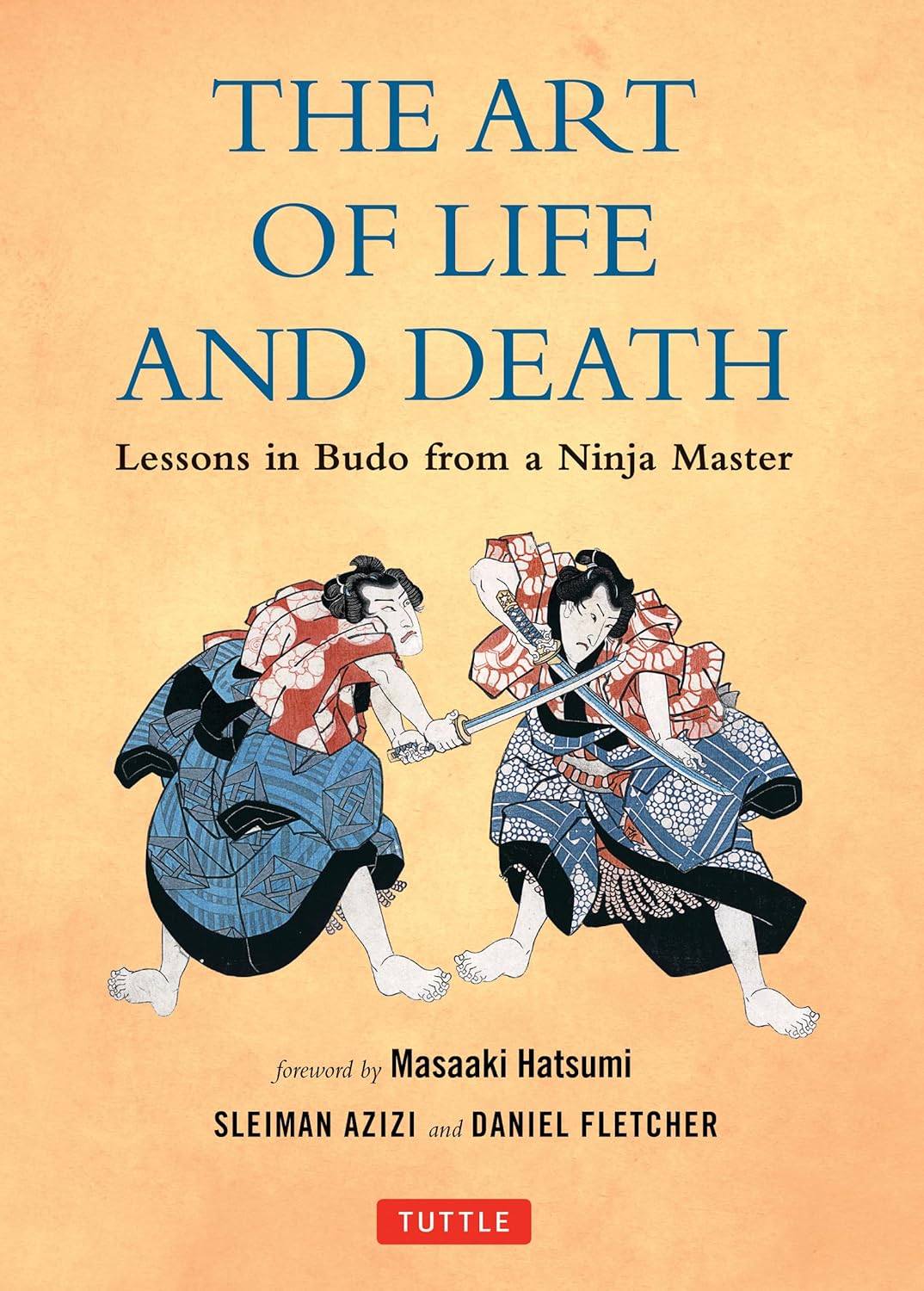 The Art of Life and Death: Lessons in Budo from a Ninja Master Book by Daniel Fletcher & Sleiman Azizi (Hardcover)