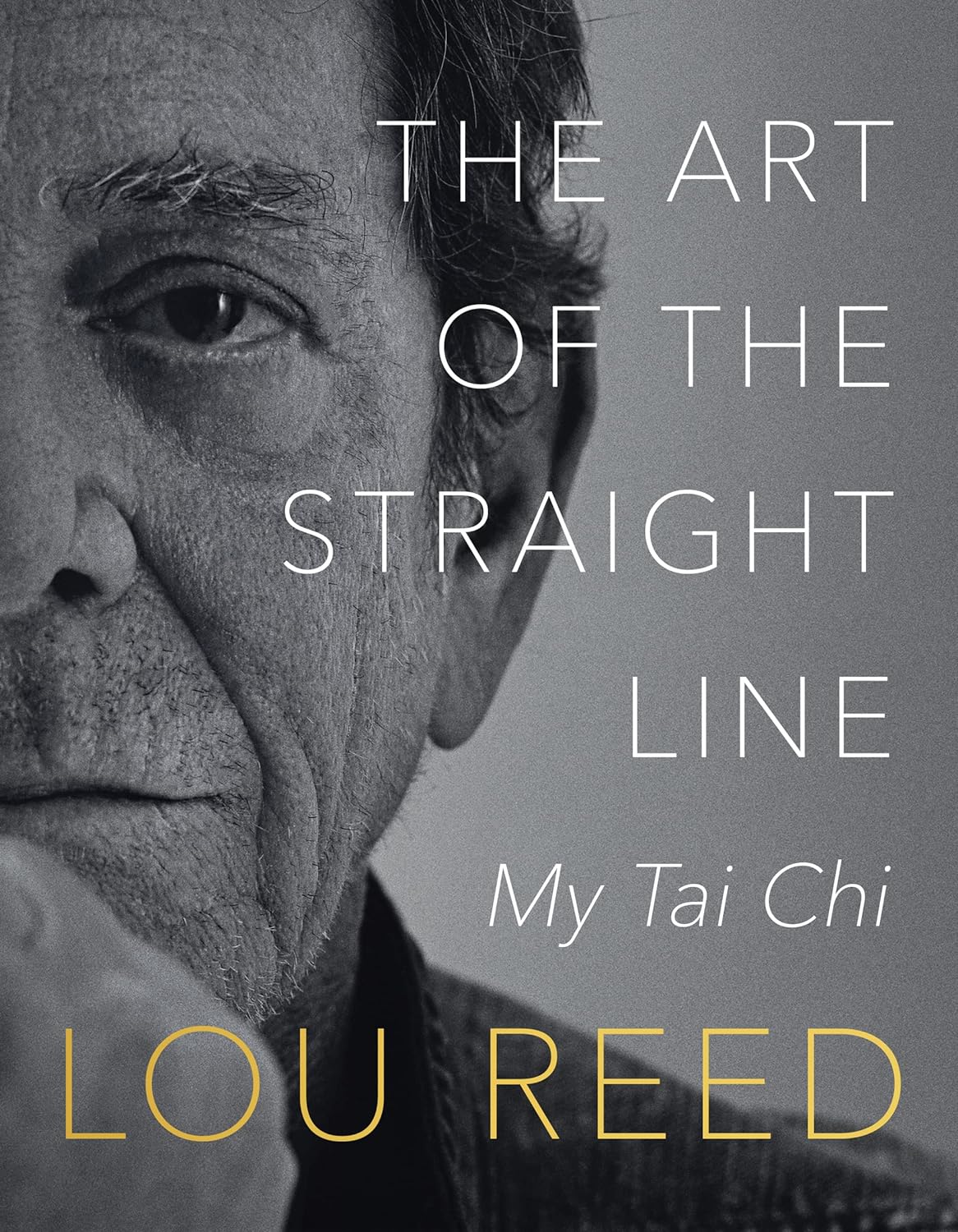 The Art of the Straight Line: My Tai Chi Book by Lou Reed