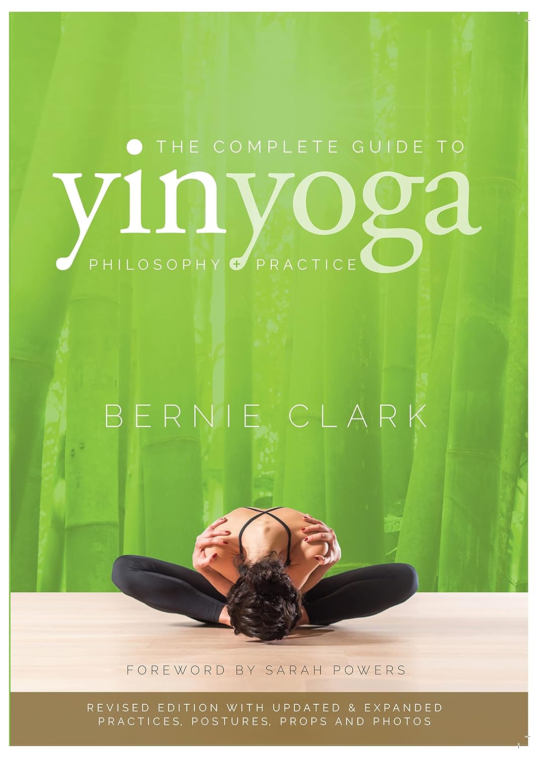 The Complete Guide to Yin Yoga: The Philosophy and Practice of Yin Yoga Book by Bernie Clark (2nd Edition)