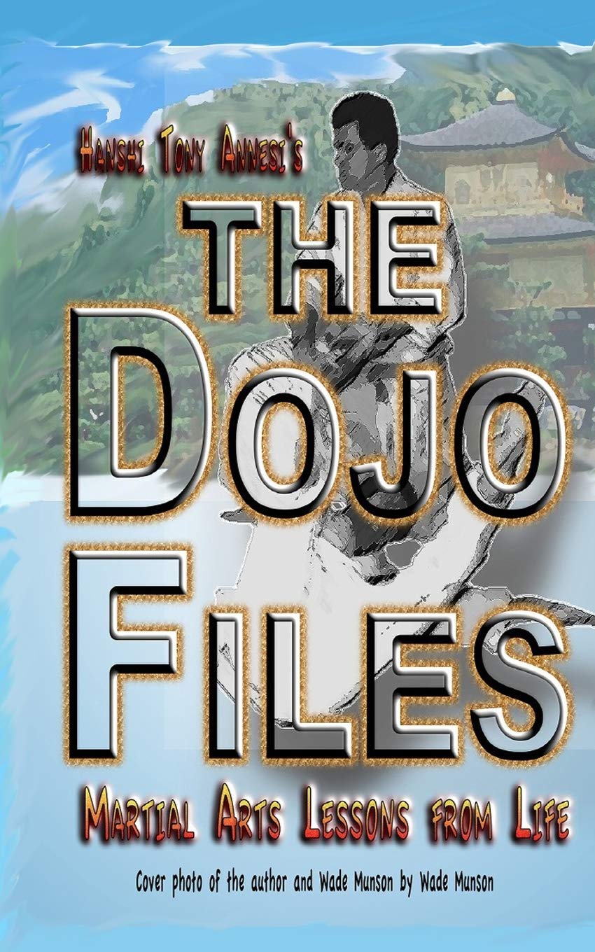 The Dojo Files: Martial Arts Lessons from Life Book by Tony Annesi