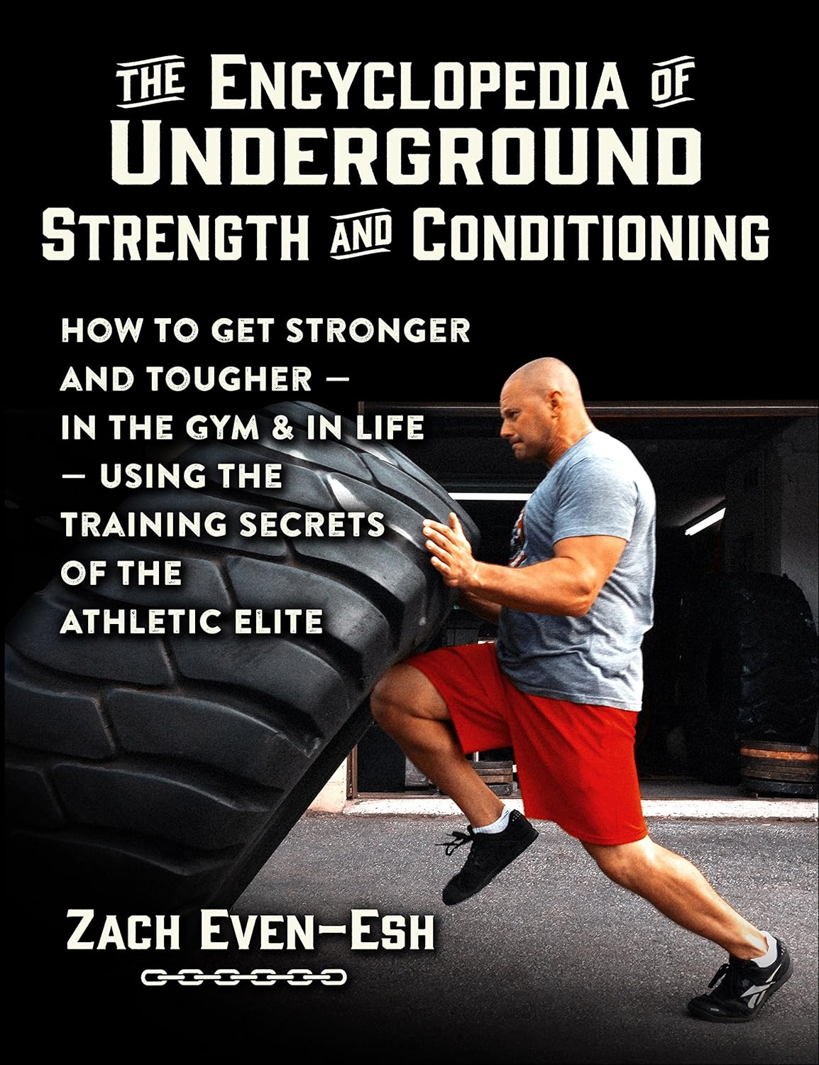 The Encyclopedia of Underground Strength and Conditioning: How to Get Stronger and Tougher--In the Gym and in Life--Using the Training Secrets of the Athletic Elite Book by Zach Evans Esh (Preowned)