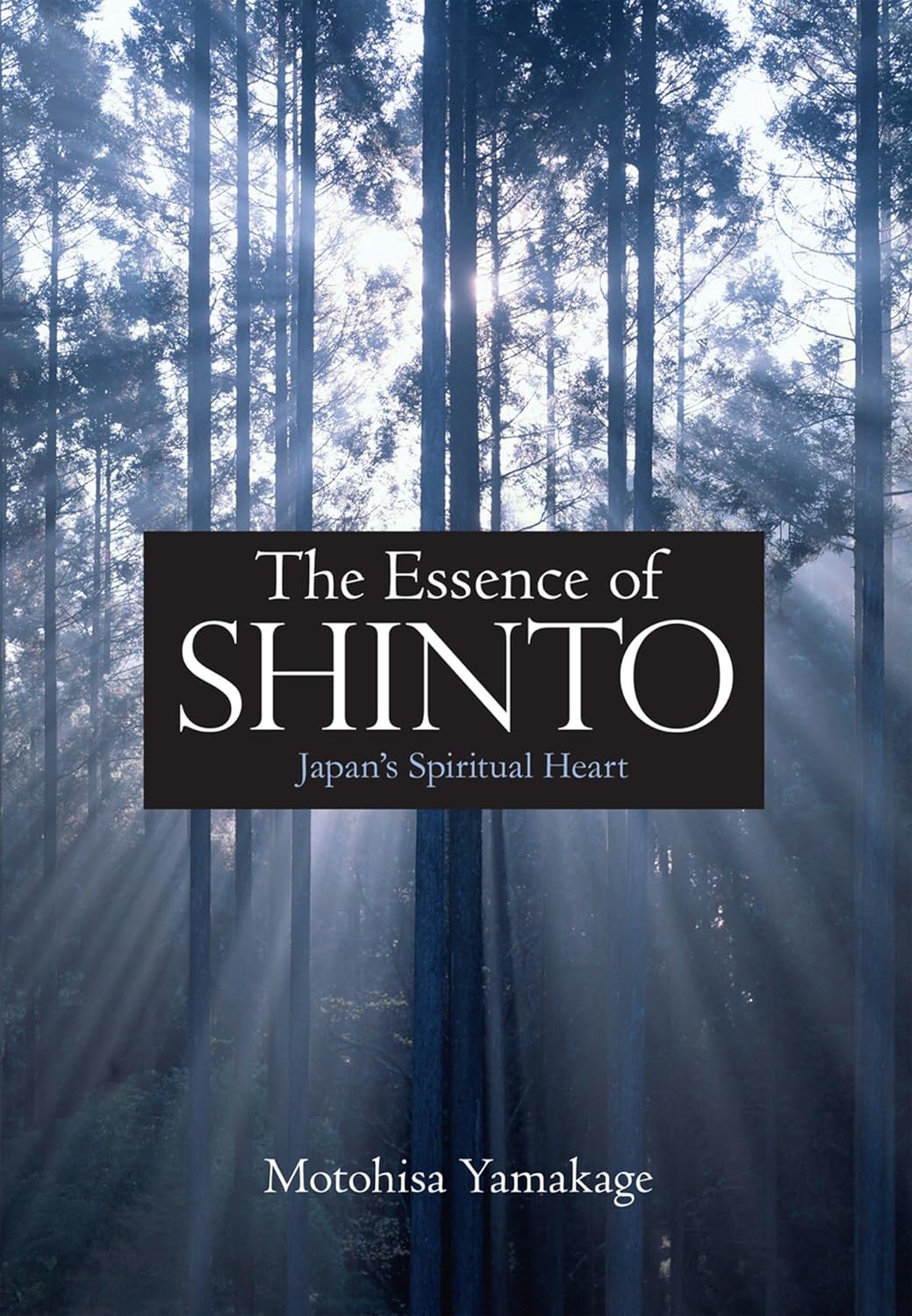 The Essence of Shinto: Japan's Spiritual Heart Book by Motohisa Yamakage