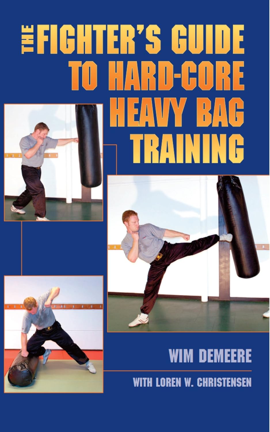 The Fighter's Guide To Hard-Core Heavy Bag Training Book by Loren Christensen & Wim Demeere