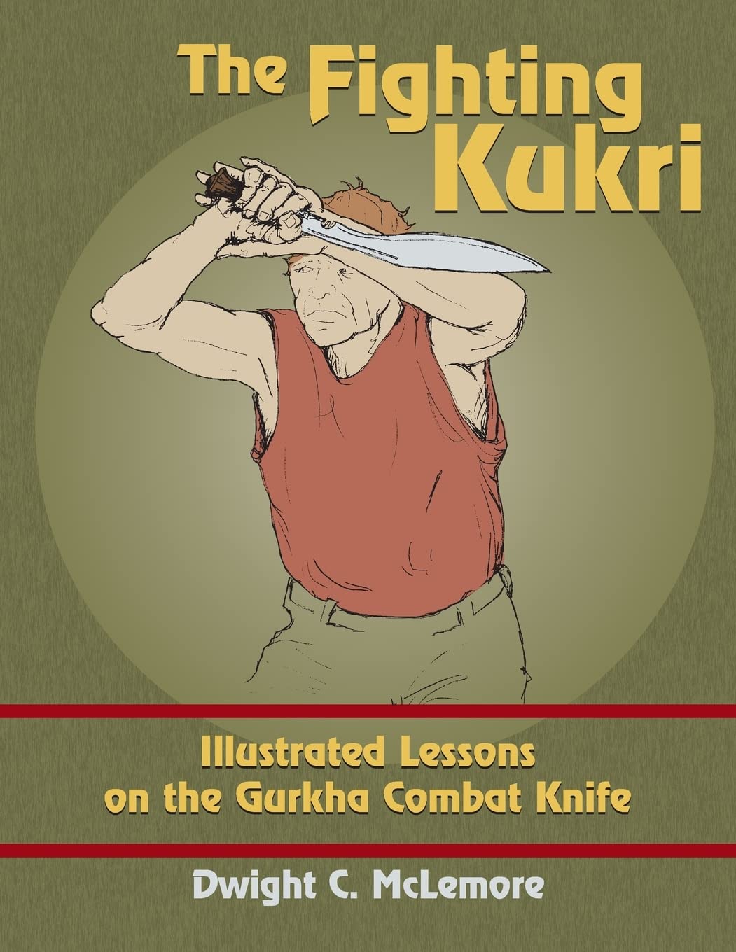 The Fighting Kukri: Illustrated Lessons on the Gurkha Combat Knife Book by Dwight McLemore