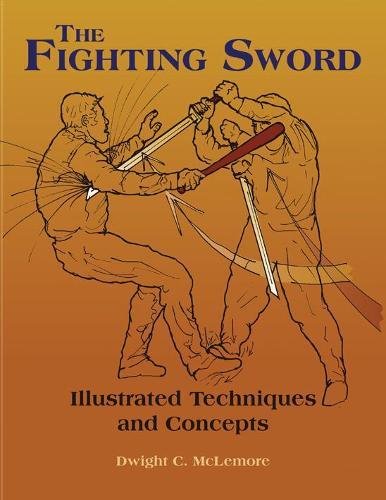 The Fighting Sword: Illustrated Techniques and Concepts Book by Dwight McLemore