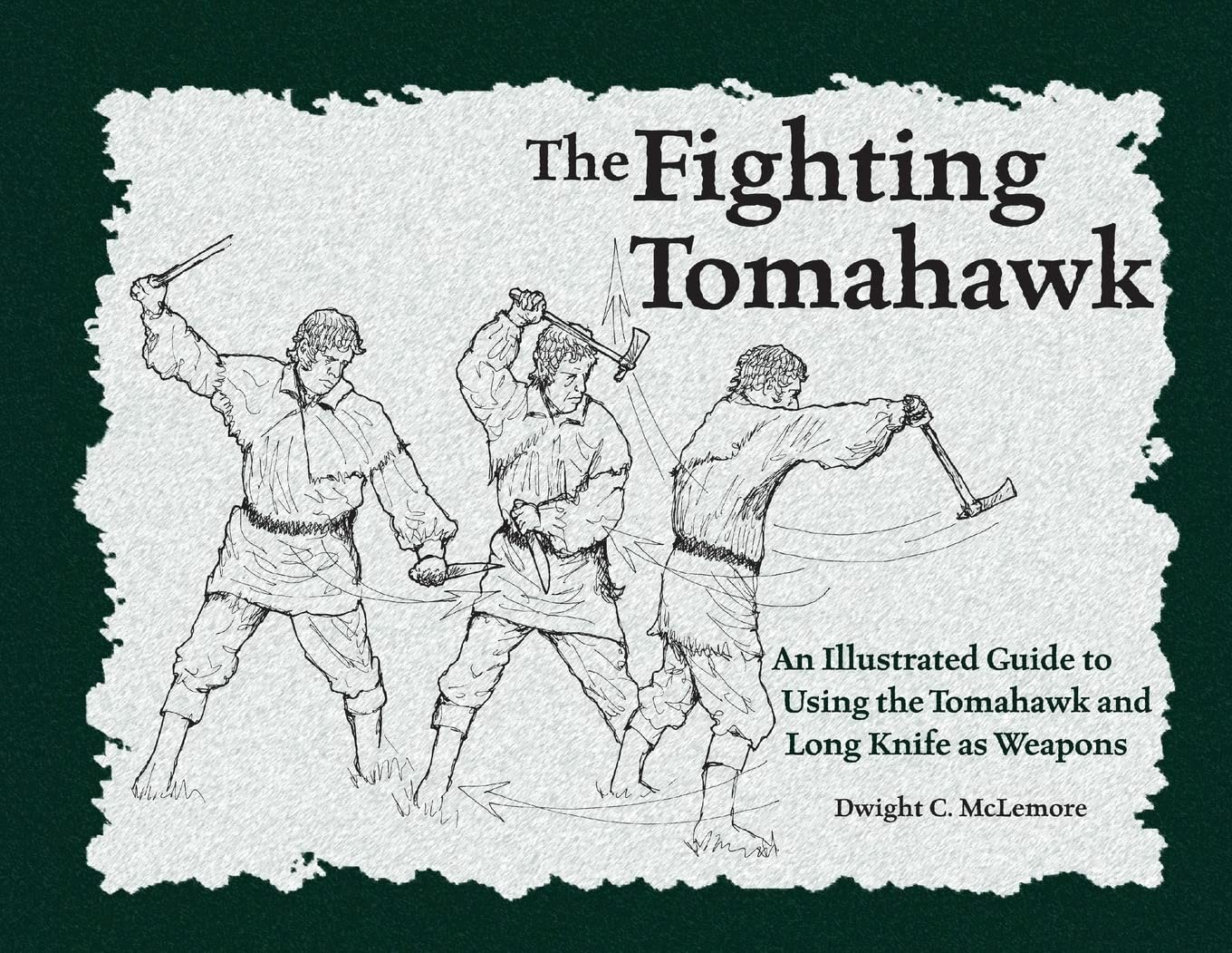 The Fighting Tomahawk: An Illustrated Guide to Using the Tomahawk and Long Knife as Weapons Book by Dwight McLemore