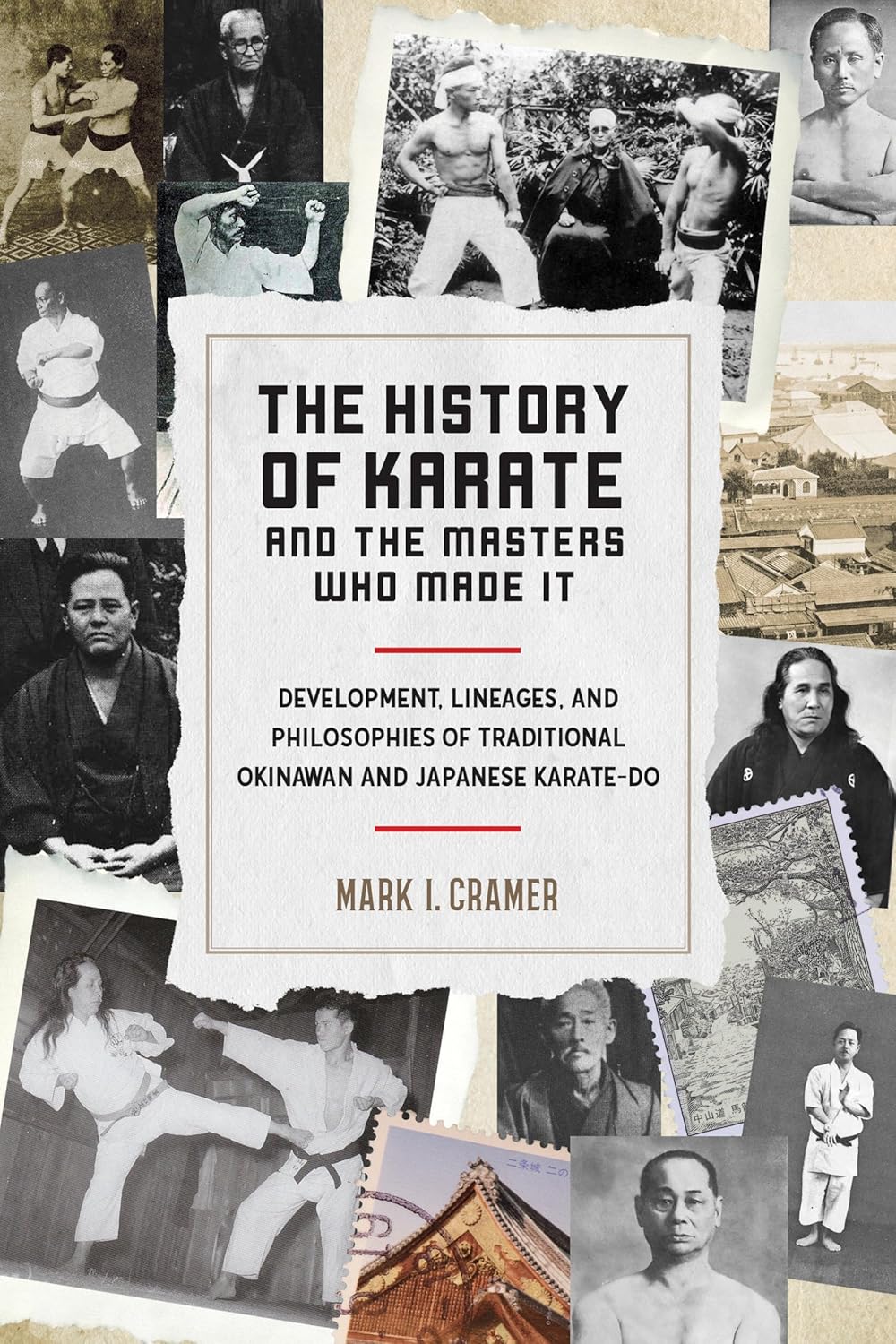 The History of Karate and the Masters Who Made It: Development, Lineages, and Philosophies of Traditional Okinawan and Japanese Karate-do Book by Mark Craemer