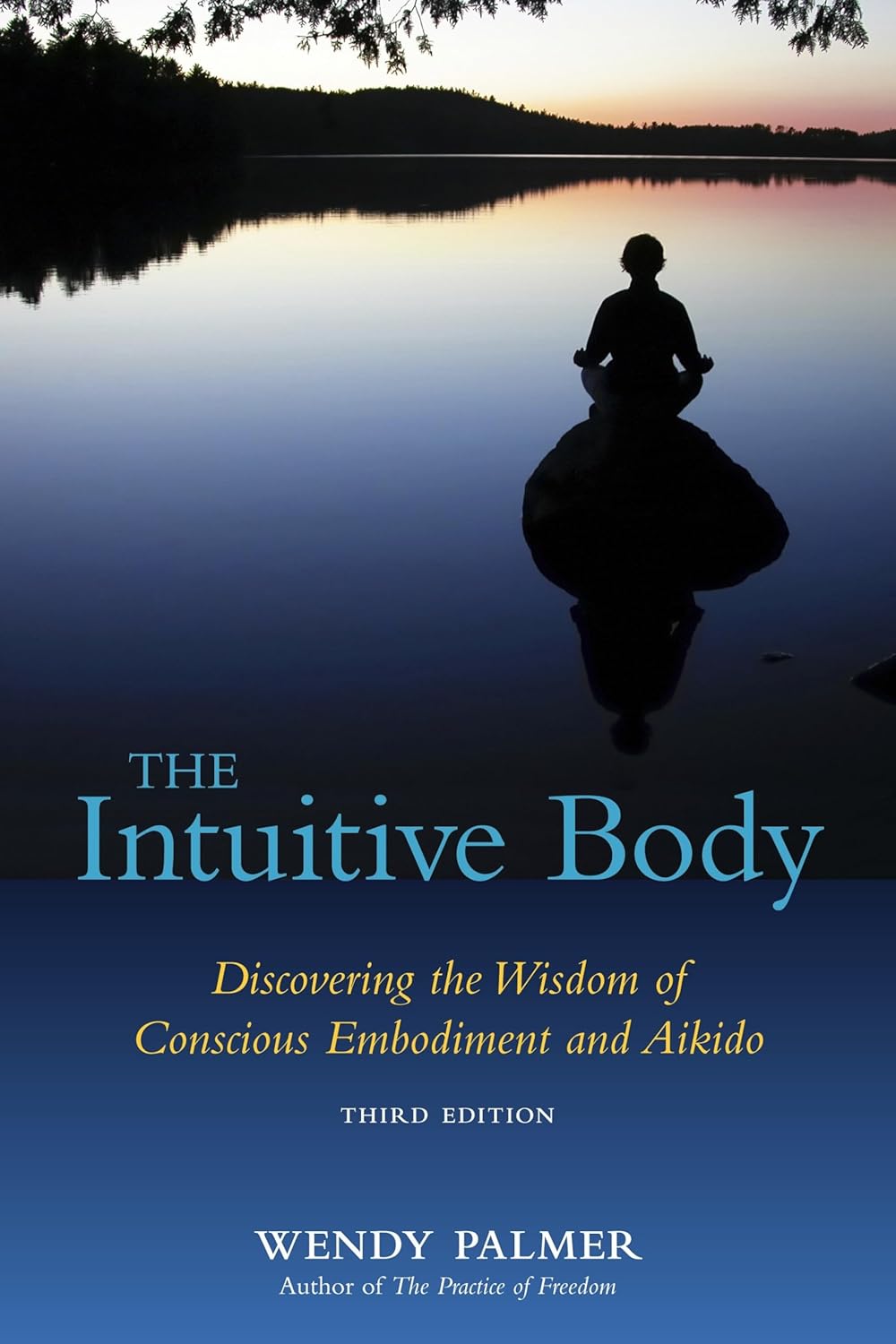 The Intuitive Body: Aikido as a Clairsentient Practice Book by Wendy Palmer (3rd Edition)