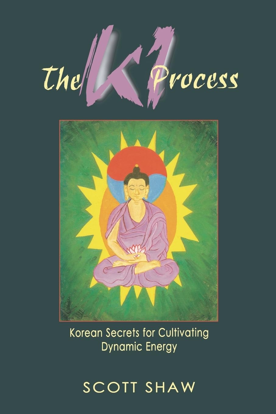 The Ki Process: Korean Secrets for Cultivating Dynamic Energy Book by Scott Shaw